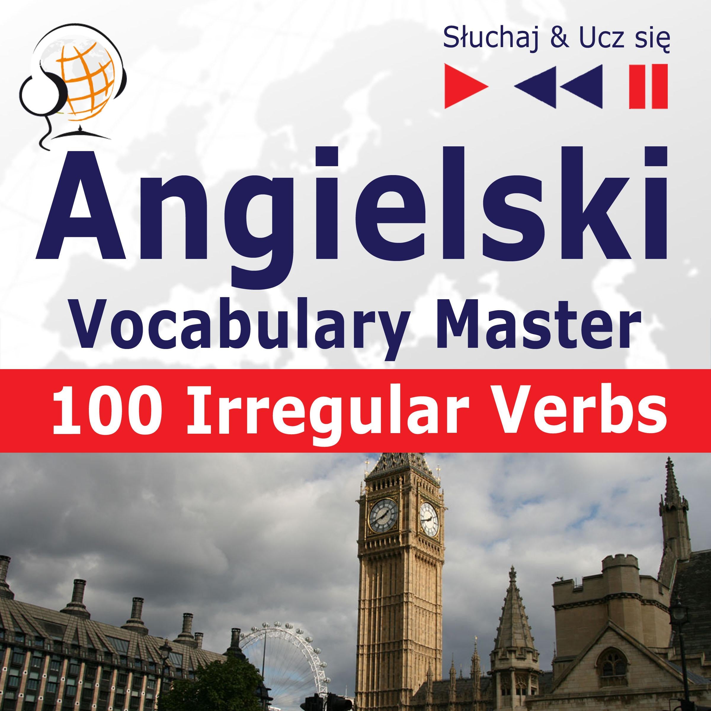 Angielski. Vocabulary Master: 100 Irregular Verbs - Elementary / Intermediate Level (Poziom podstawowy / średnio zaawansowany: A2-B2 - Słuchaj & Ucz się)