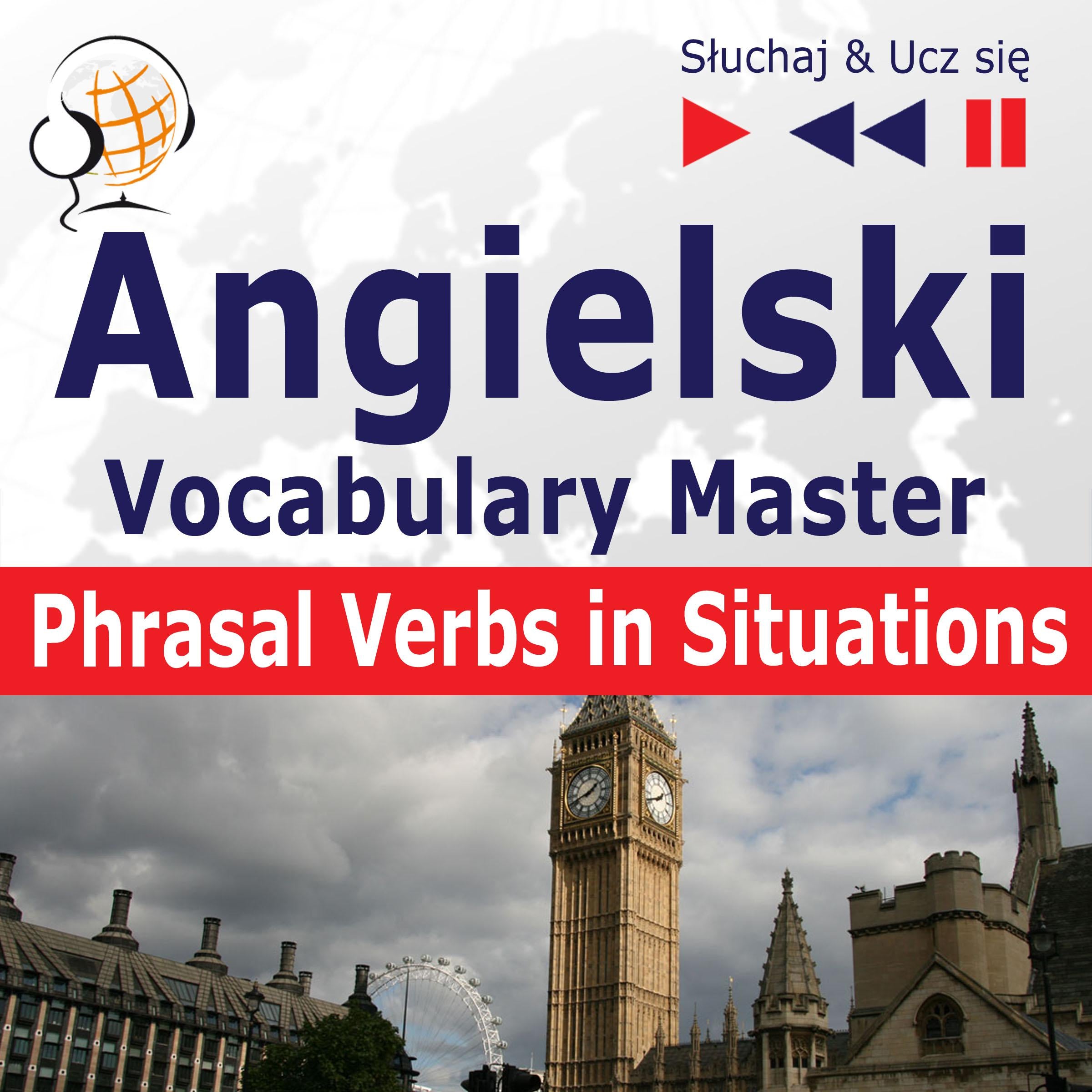 Angielski. Vocabulary Master: Phrasal Verbs in Situations (Poziom średnio zaawansowany / zaawansowany: B2-C1 - Słuchaj & Ucz się)