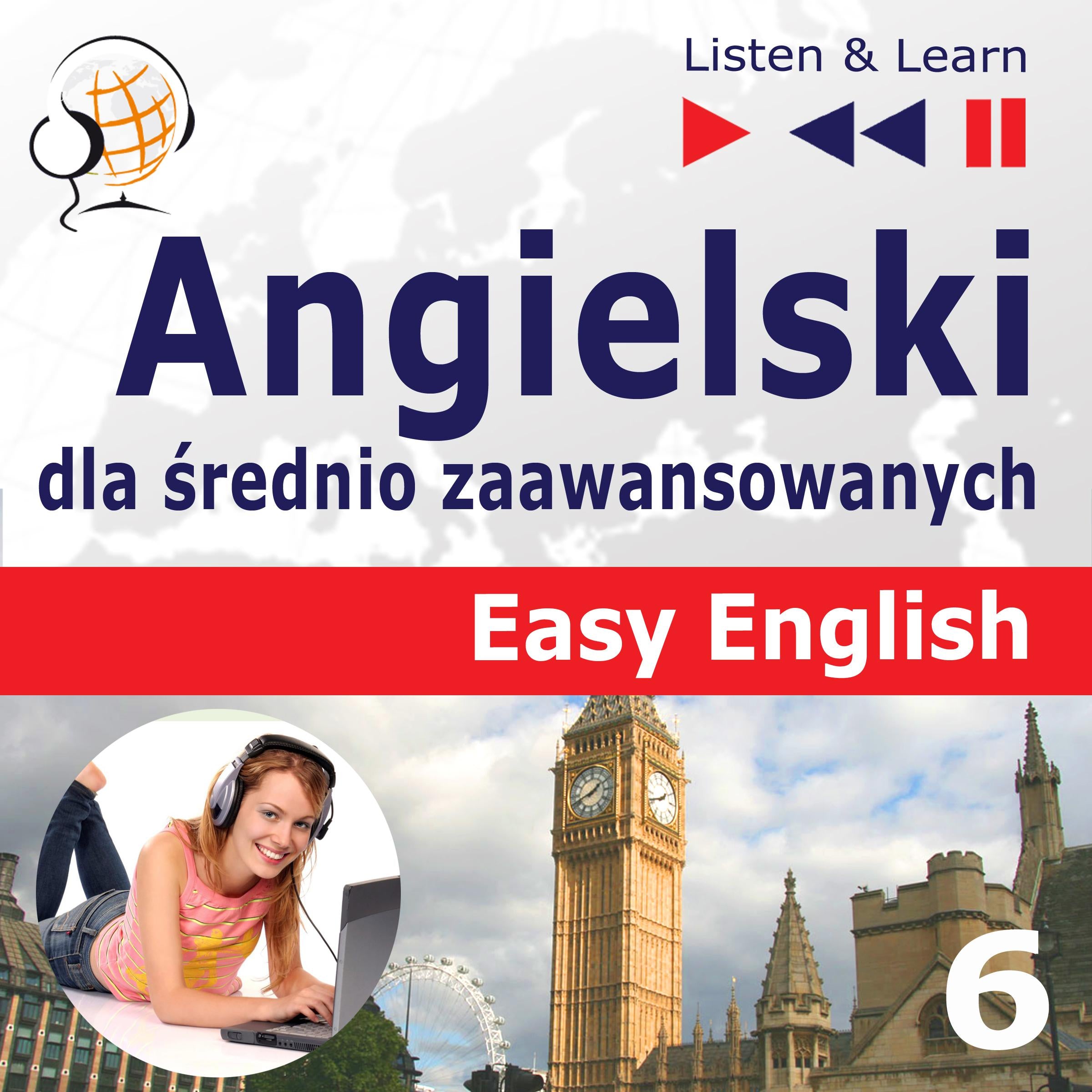 Angielski dla średnio zaawansowanych. Easy English: Część 6. W podróży (5 tematów konwersacyjnych na poziomie od A2 do B2 - Słuchaj & Ucz się)