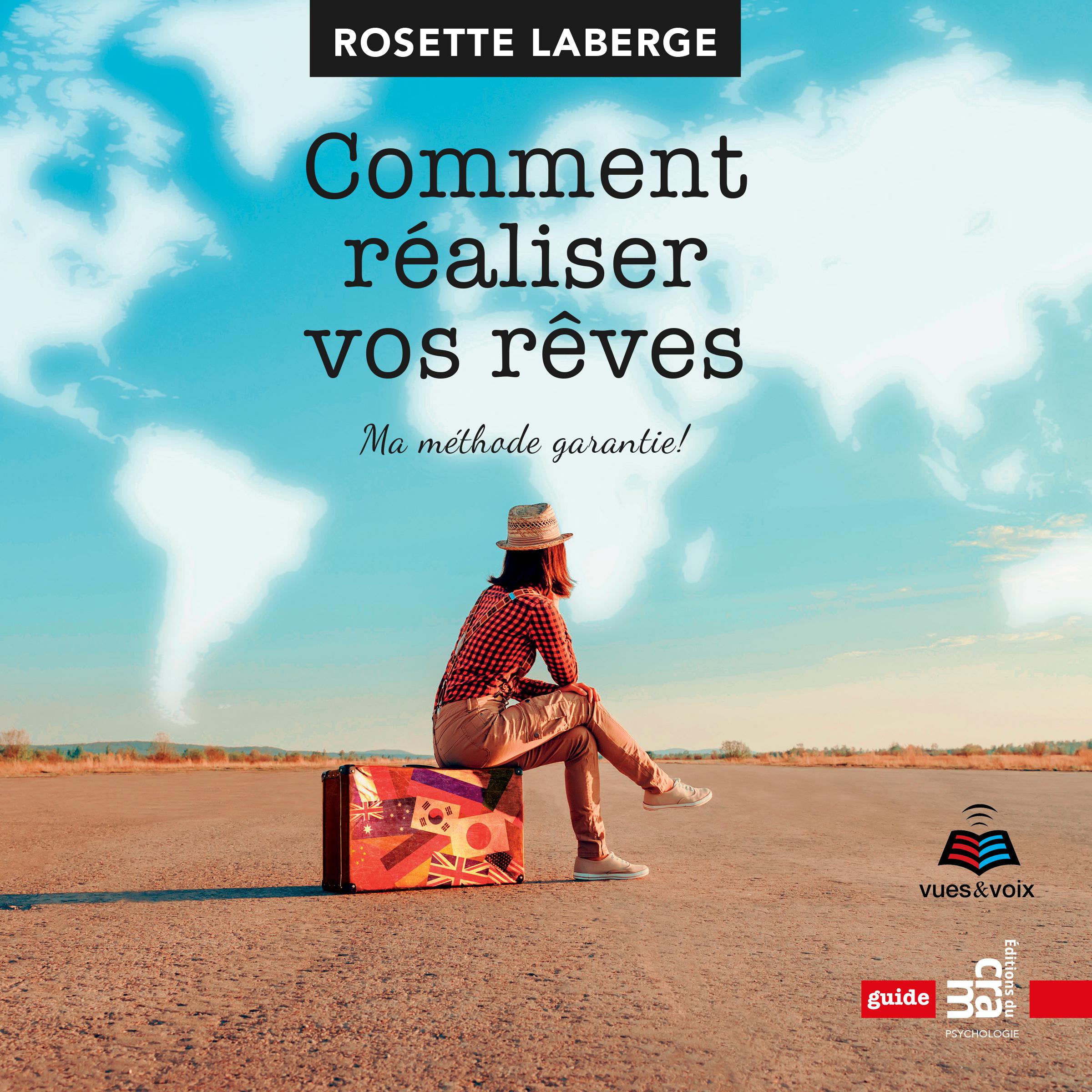 Comment réaliser vos rêves : ma méthode garantie!