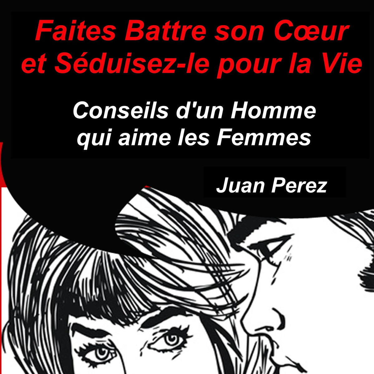Faites battre son cœur et séduisez-le pour la vie