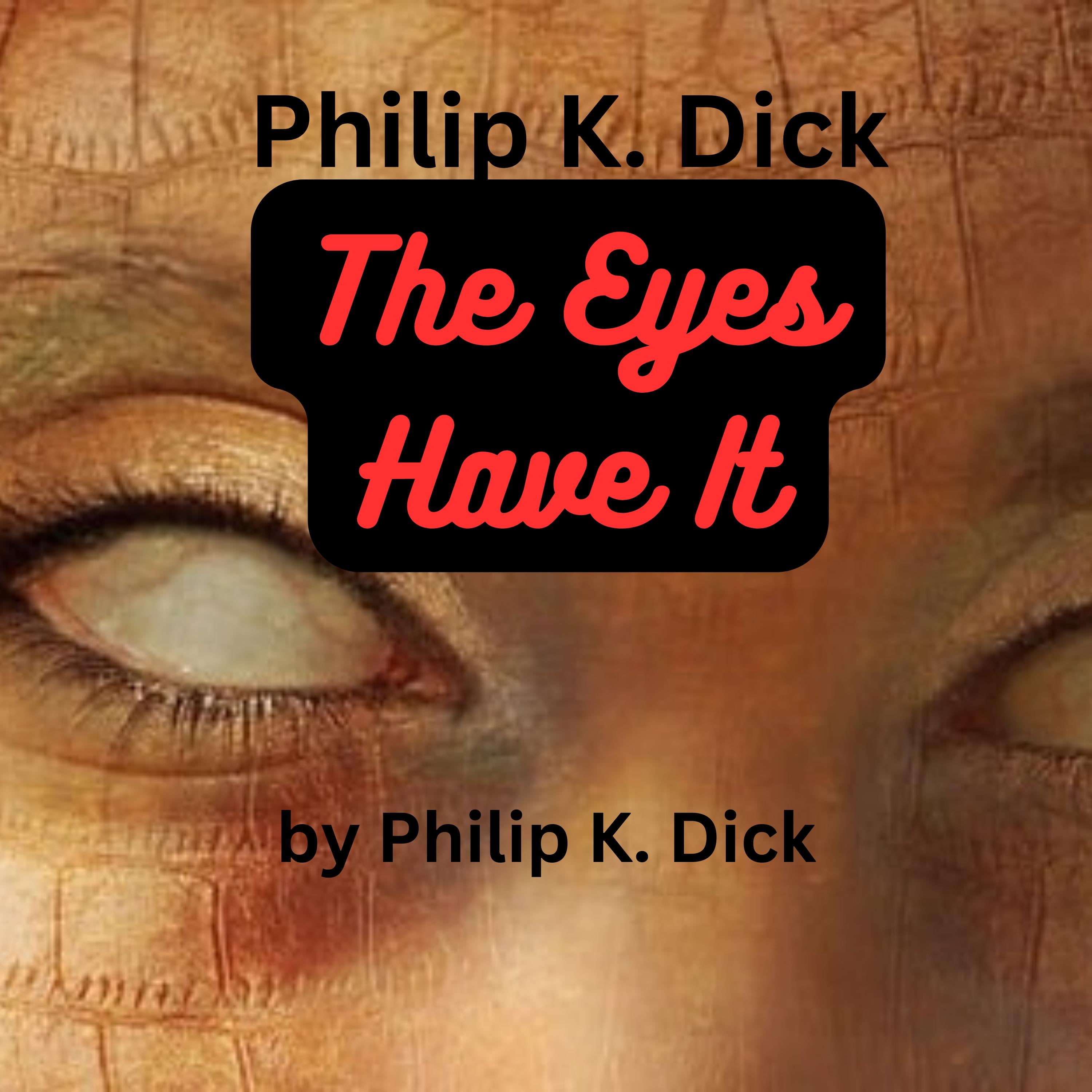 Philip K. Dick:  The Eyes Have It