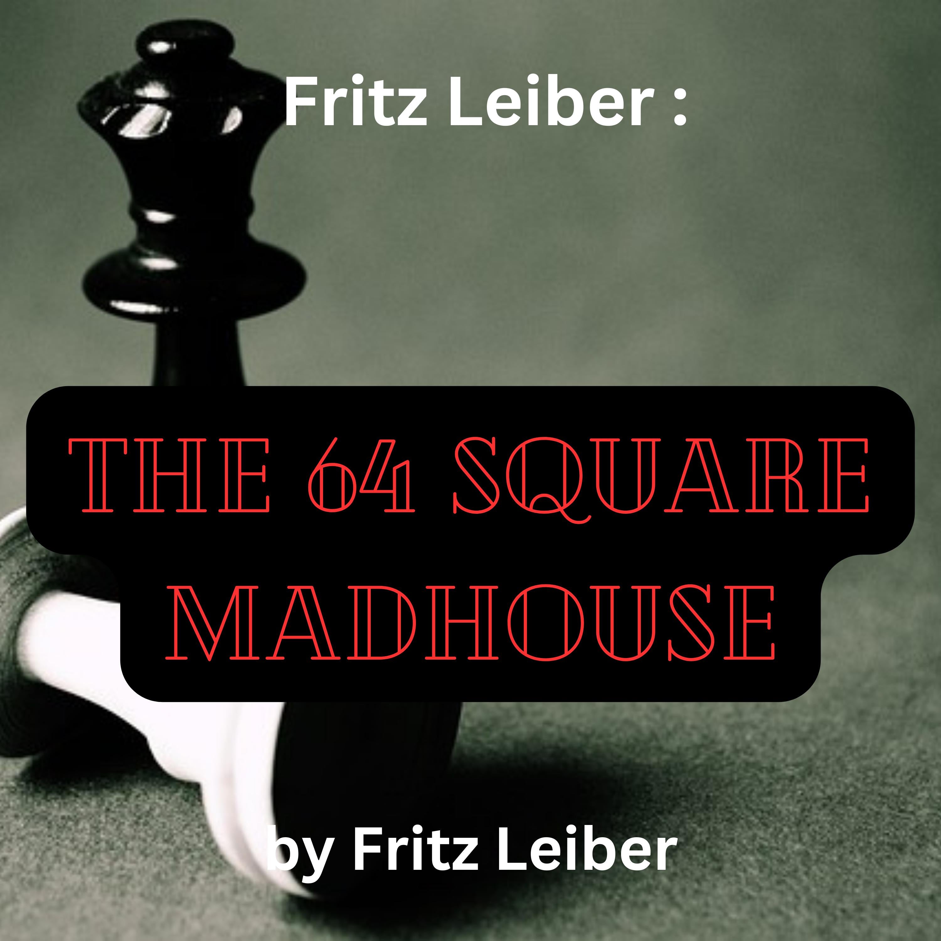 Fritz Leiber:  The 64 Square Madhouse