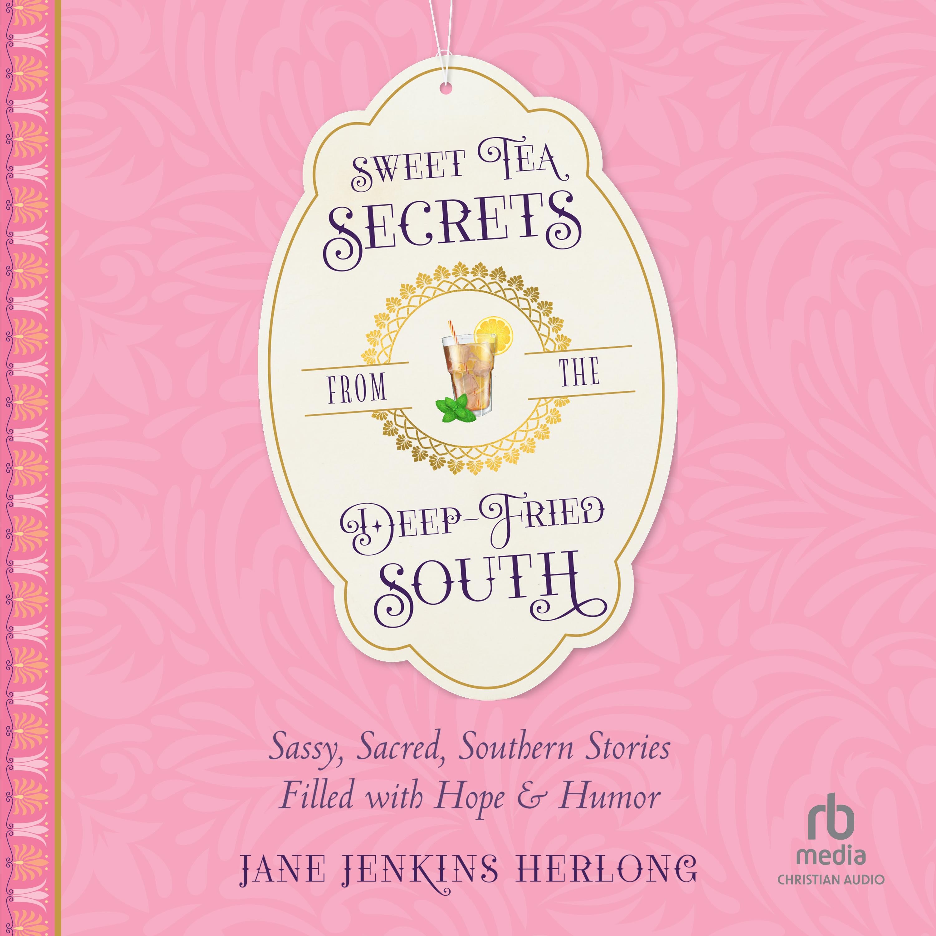 Sweet Tea Secrets from the Deep-Fried South