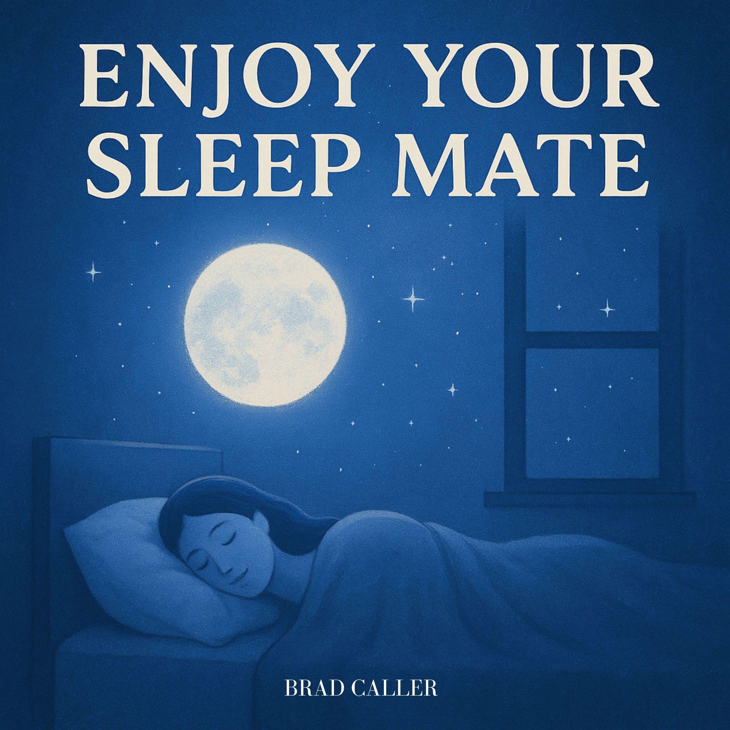 Enjoy your sleep mate