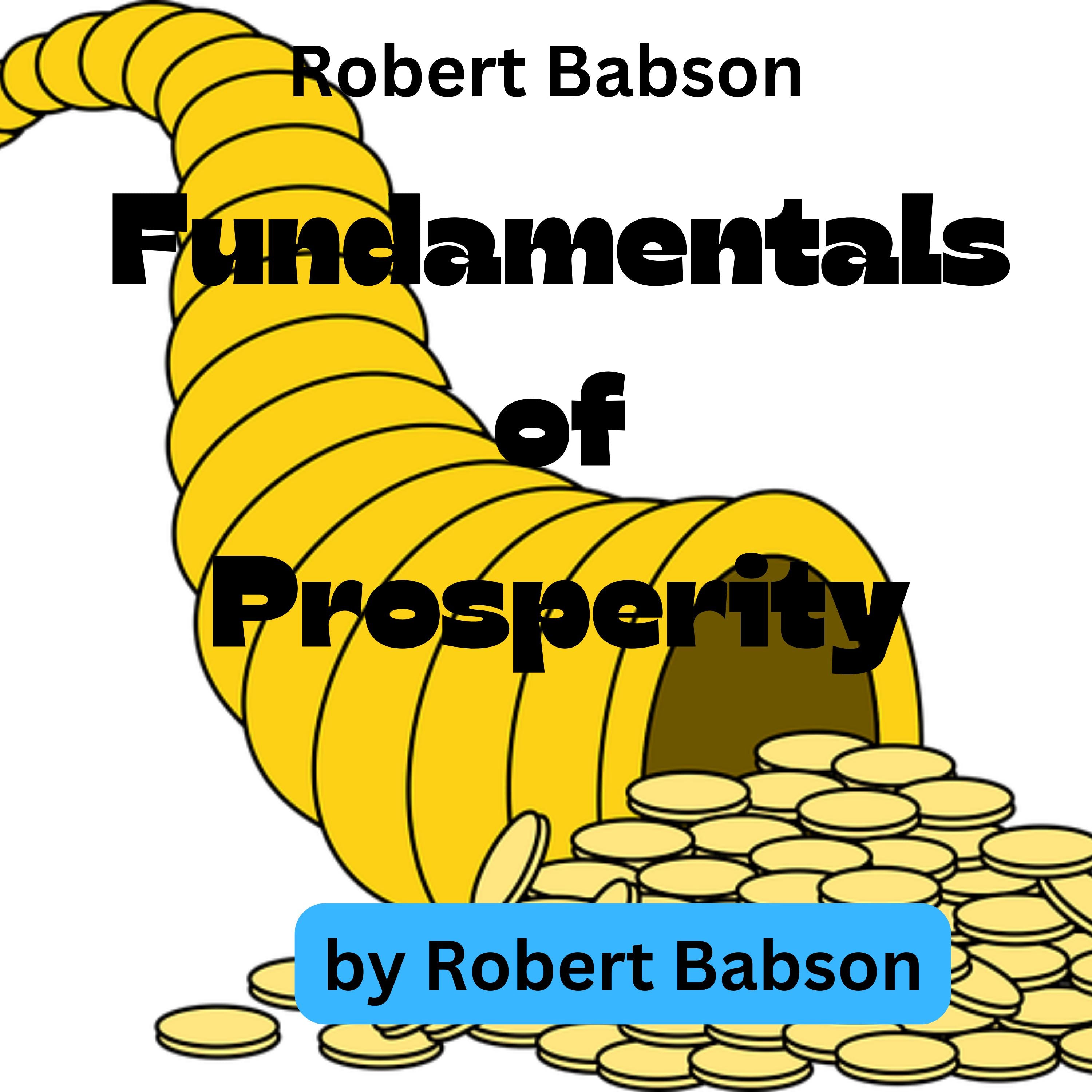 Robert Babson:  Fundamentals of Prosperity