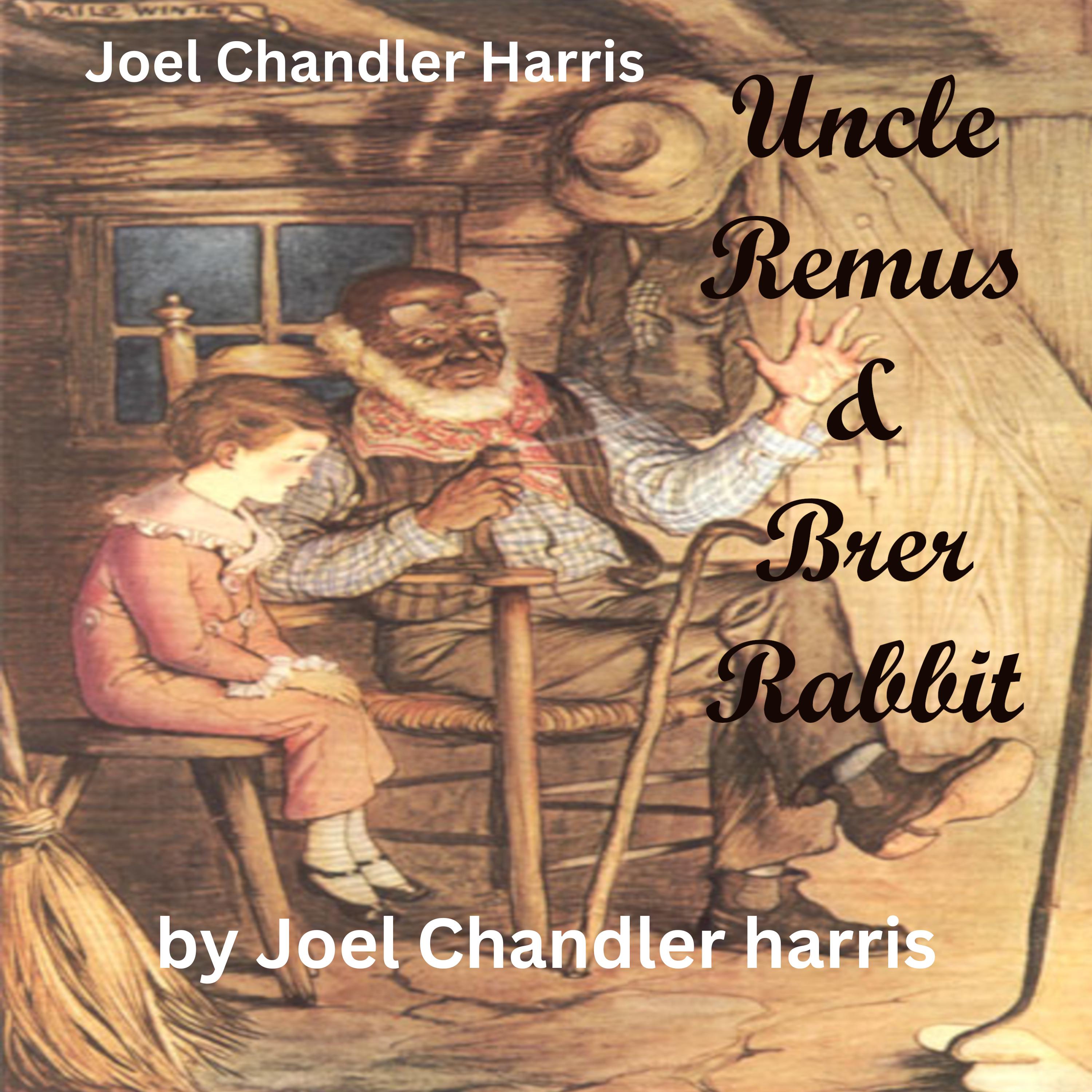 Joel Chendler Harris:  Uncle Remus & Brer Rabbit