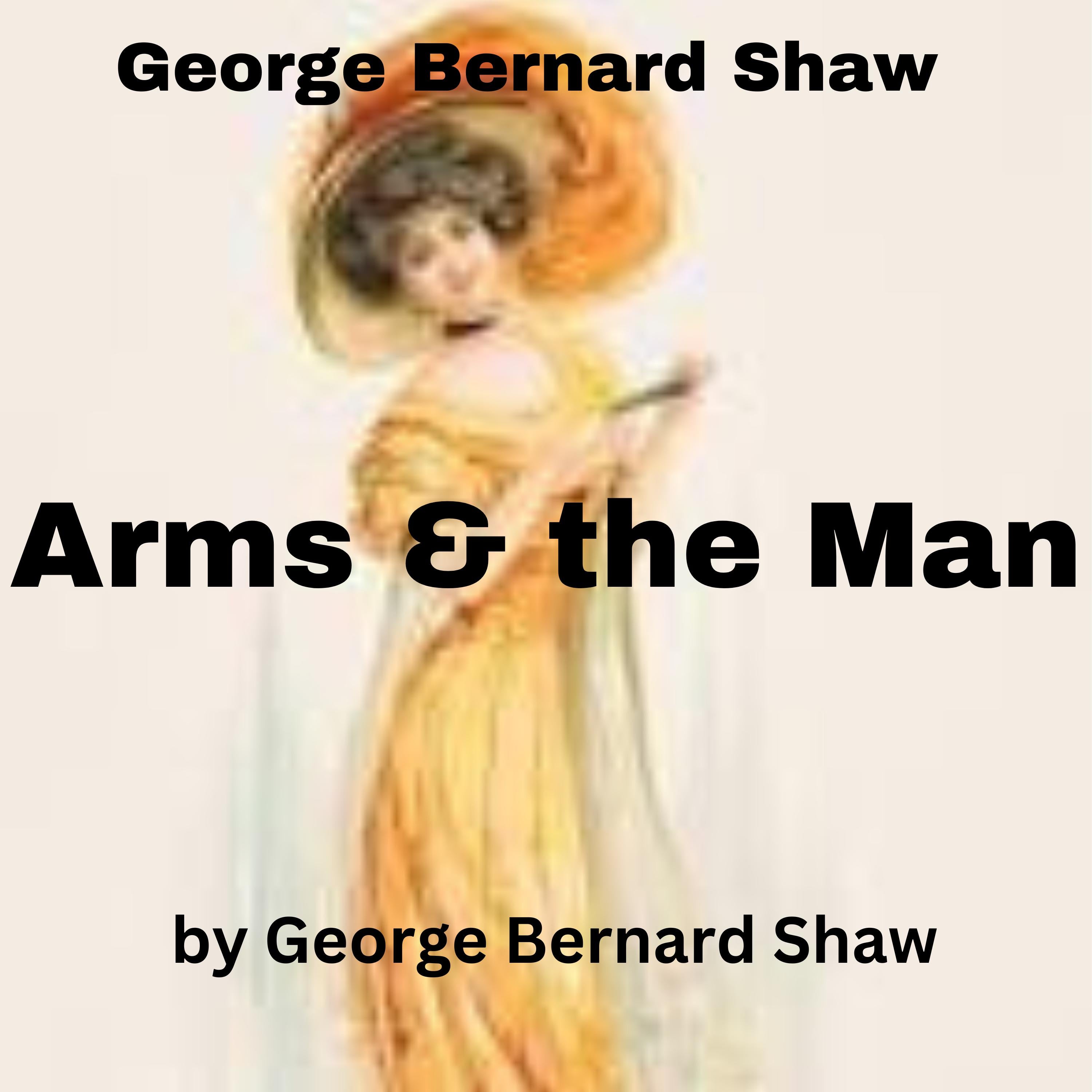George Bernard Shaw:  Arms And The Man