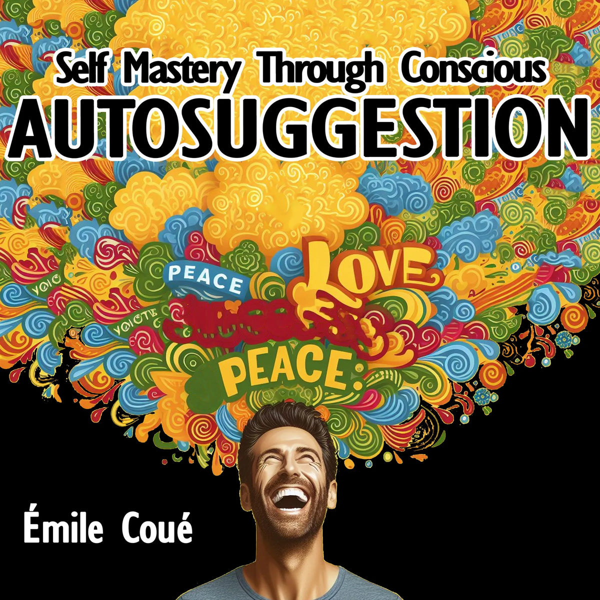 Self Mastery Through Conscious Autosuggestion