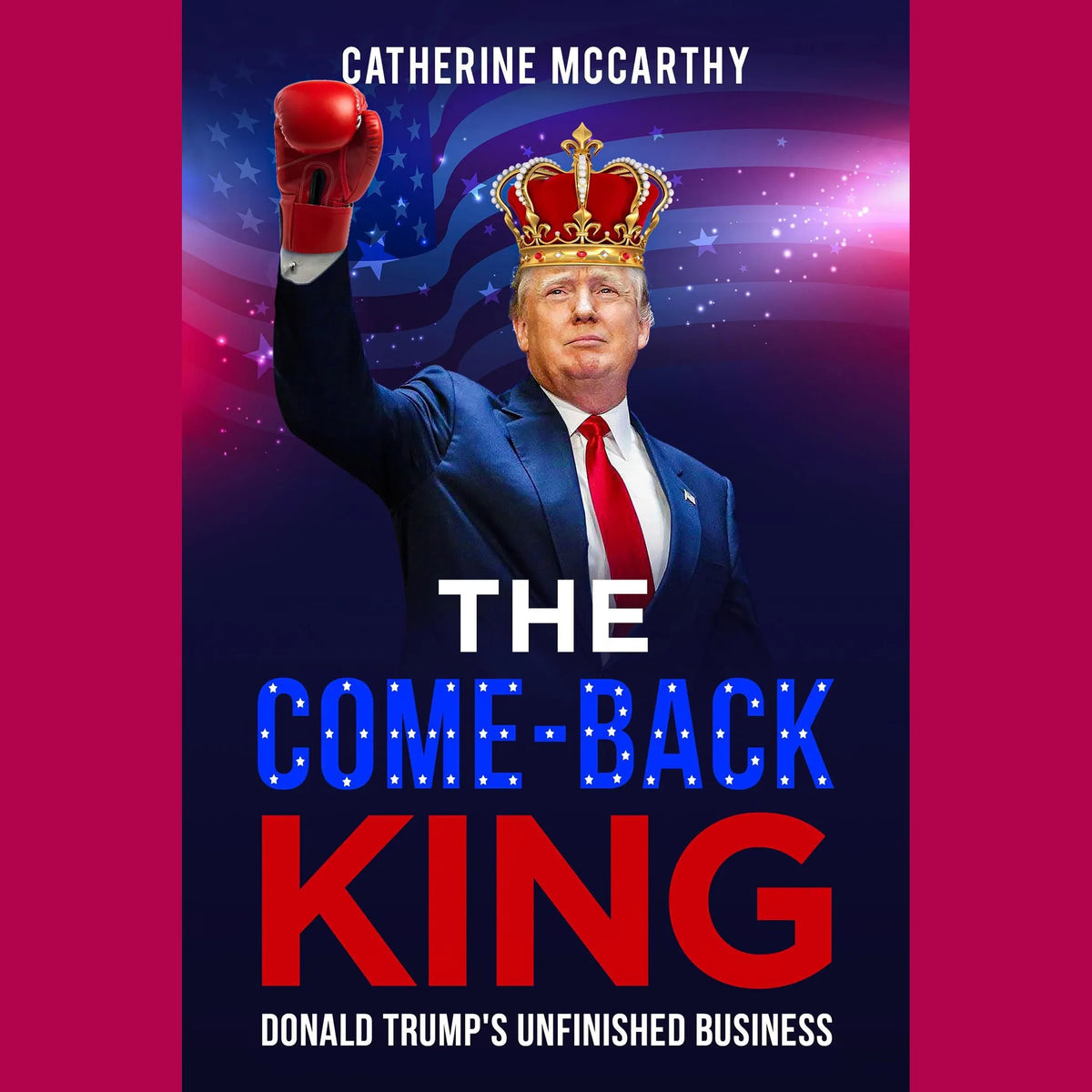 The Comeback King: Donald Trump's Unfinished Business