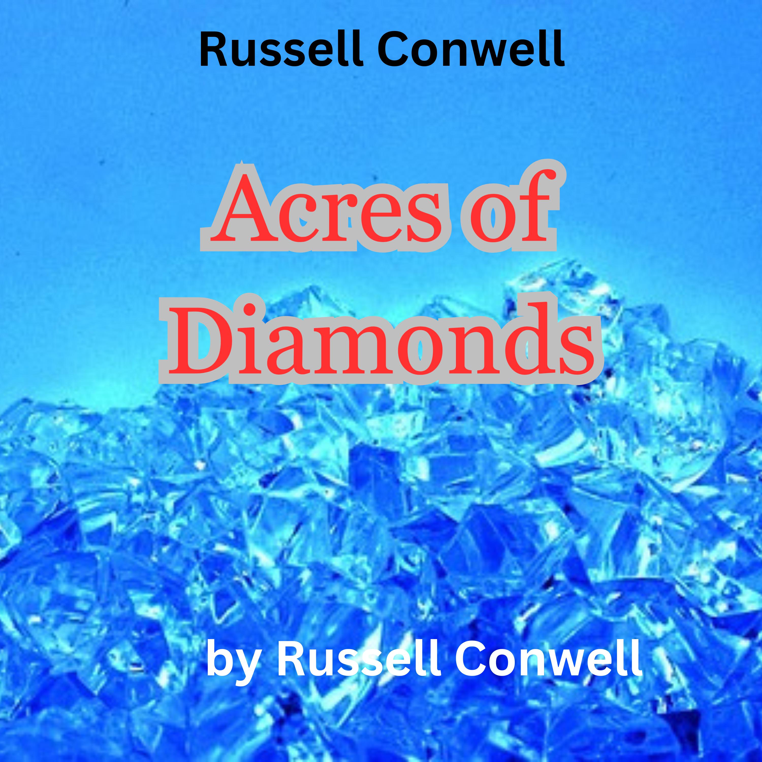 Russell Conwell:  Acres of Diamonds