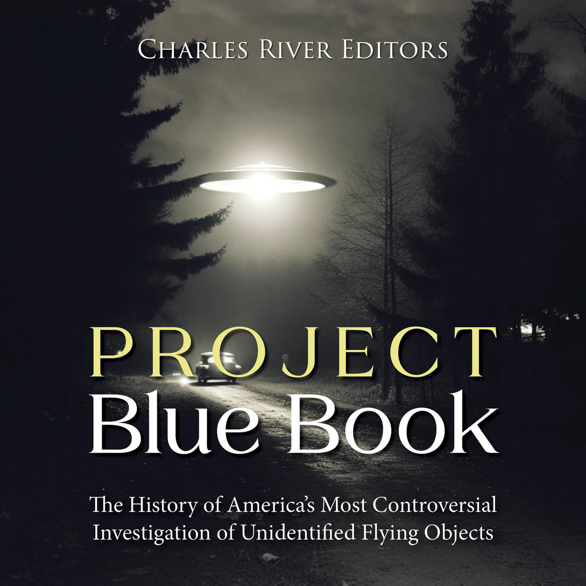 Project Blue Book: The History of America’s Most Controversial Investigation of Unidentified Flying Objects