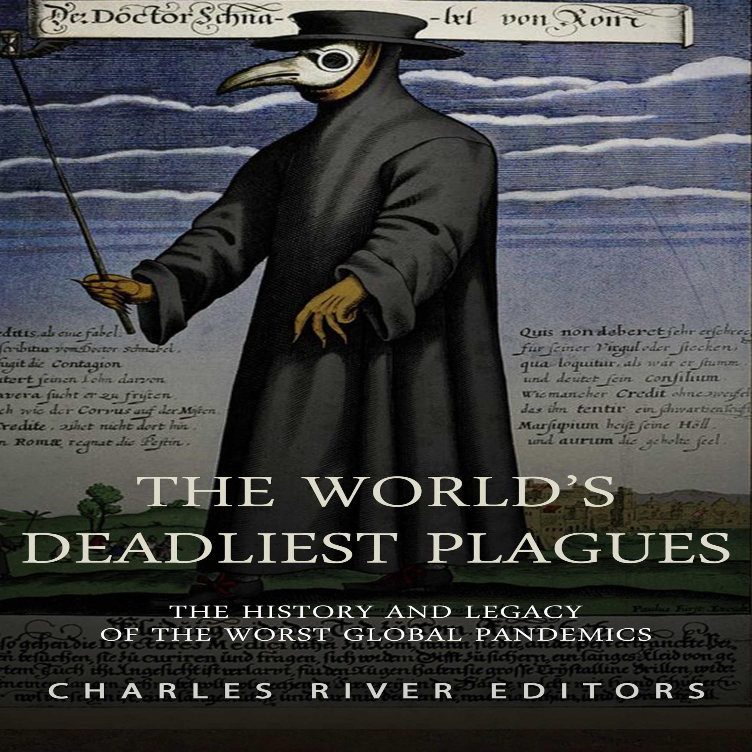 The World's Deadliest Plagues: The History and Legacy of the Worst Global Pandemics