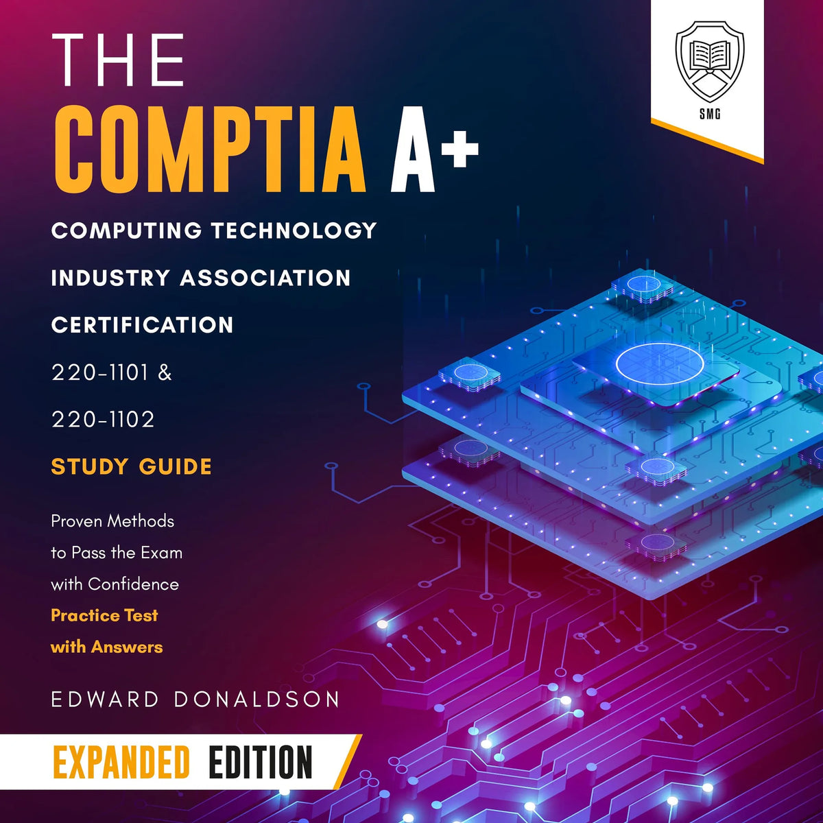 The CompTIA A+ Computing Technology Industry Association Certification 220-1101 & 220-1102 Study Guide - Expanded Edition