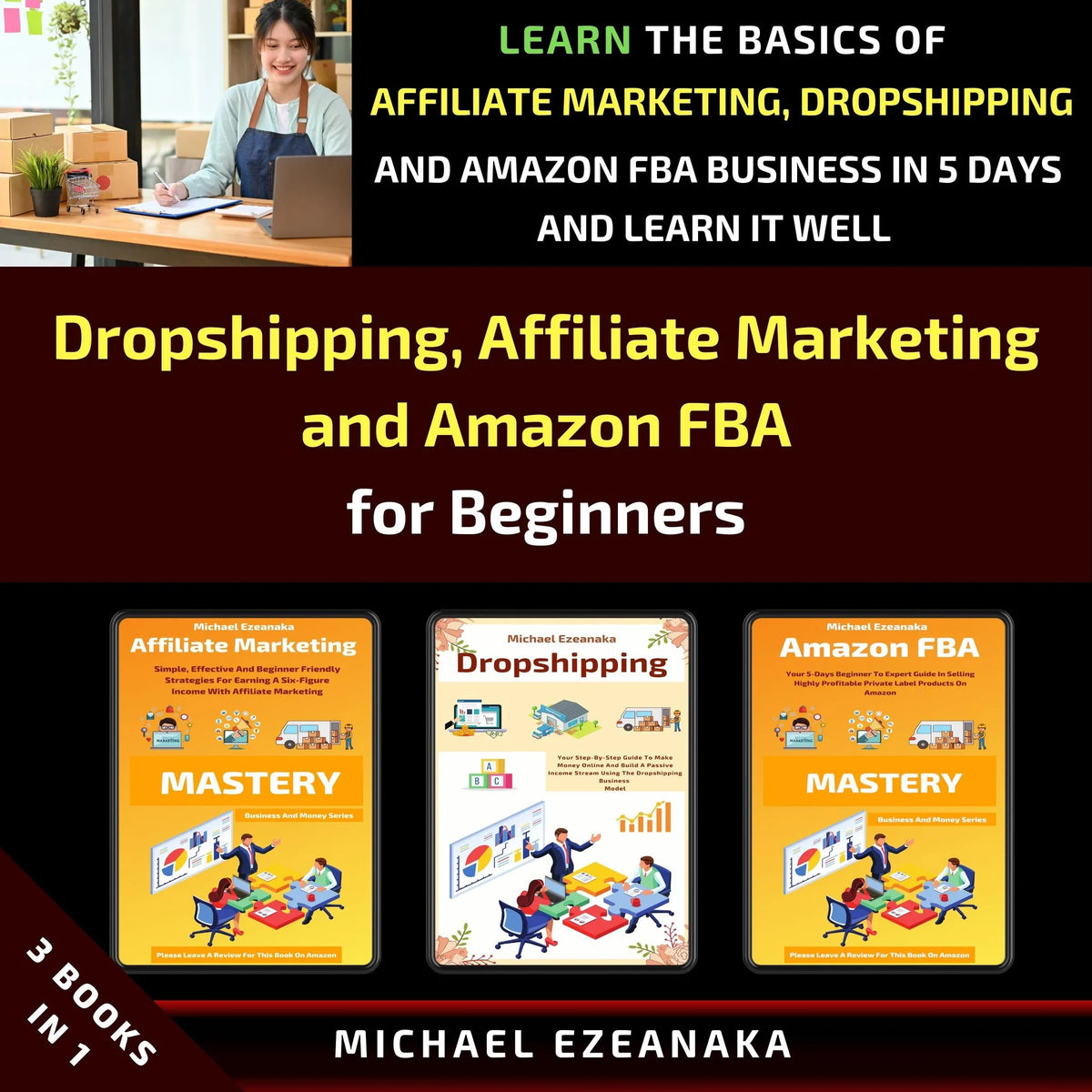 Dropshipping, Affiliate Marketing and Amazon FBA for Beginners (3 Books in 1)