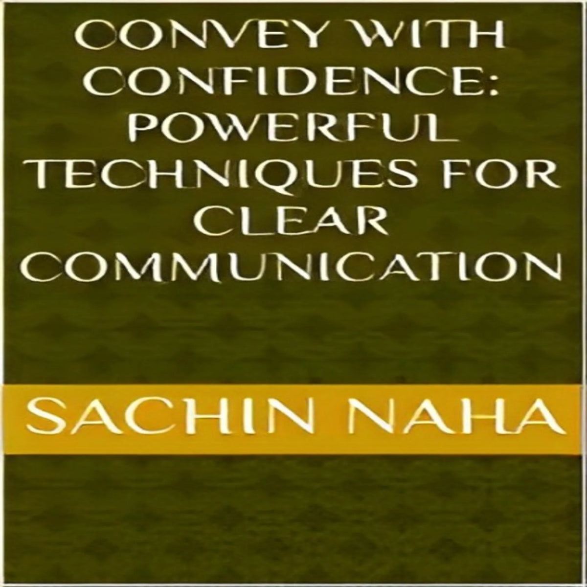 Convey with Confidence: Powerful Techniques for Clear Communication