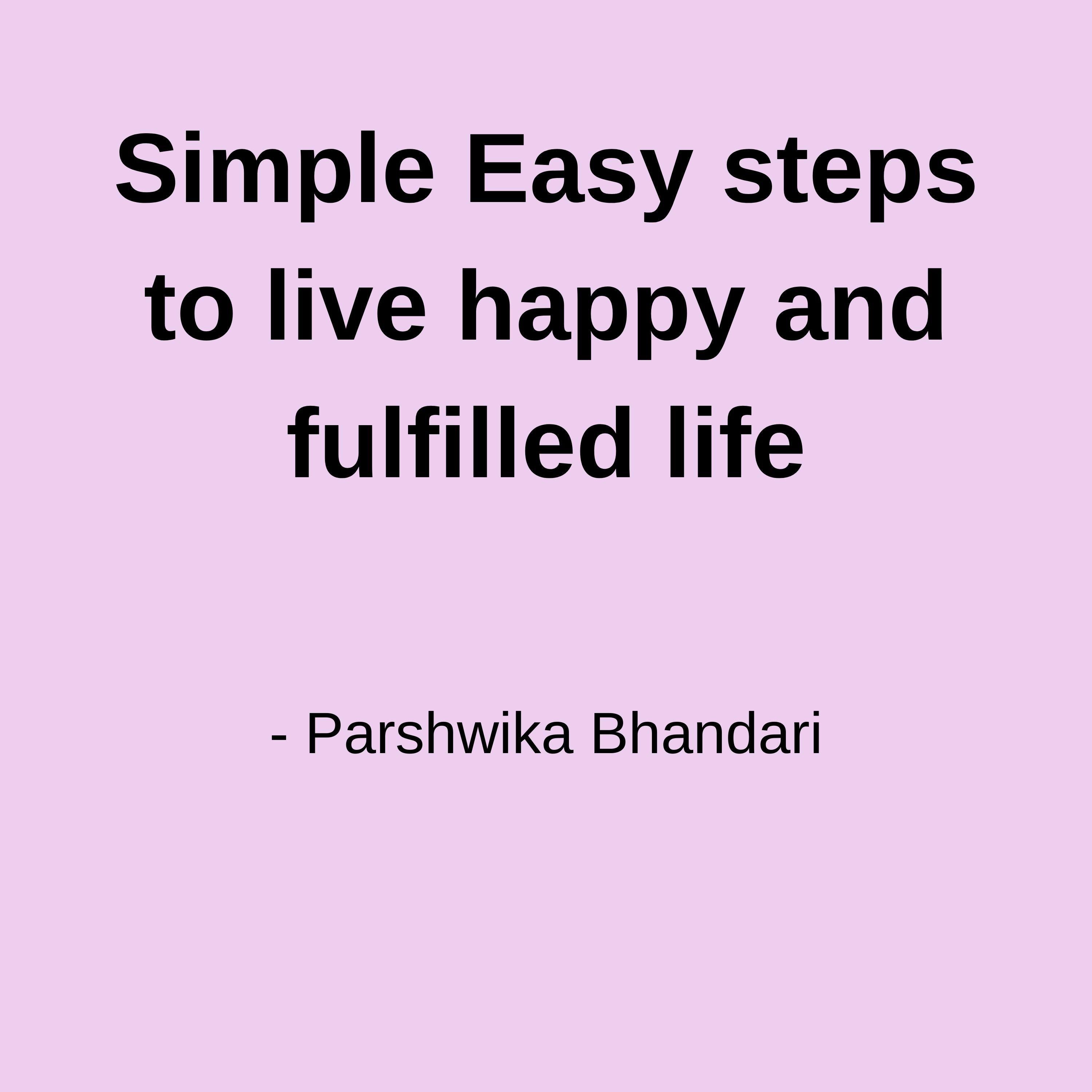 Simple Easy steps to live happy and fulfilled life