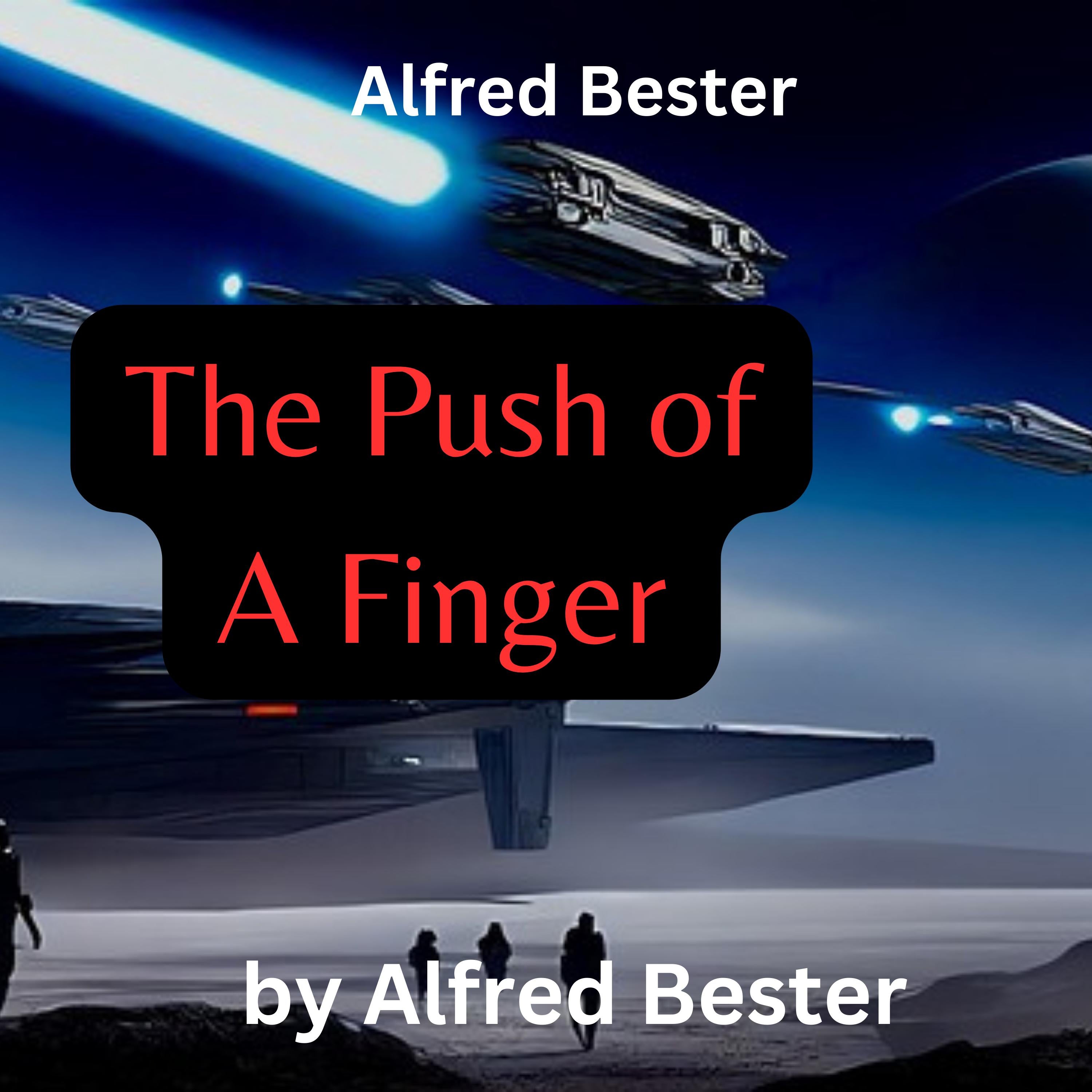 Alfred Bester:  The Push of A Finger