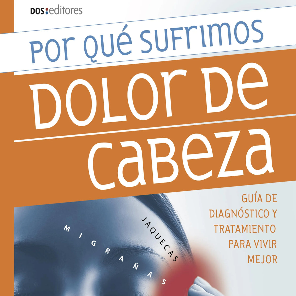 Por qué sufrimos dolor de cabeza