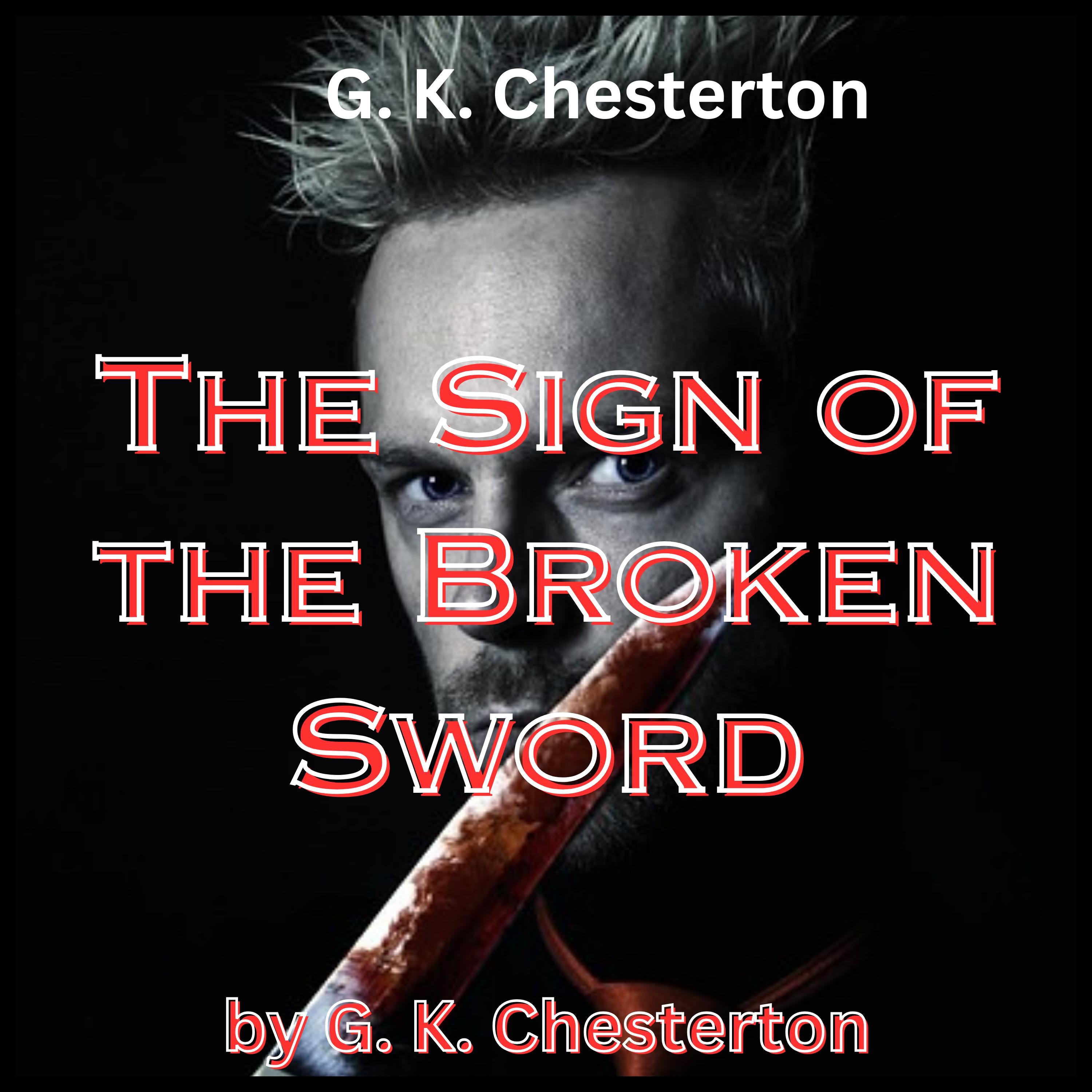 G. K. Chesterton:  The Sign of the Broken Sword