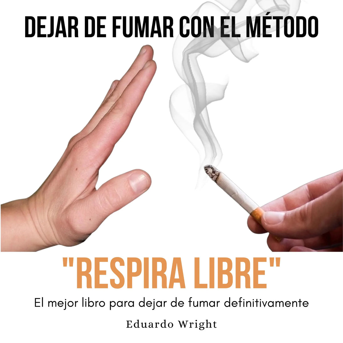 DEJAR DE FUMAR CON EL METODO "RESPIRA LIBRE": El mejor libro para dejar de fumar definitivamente