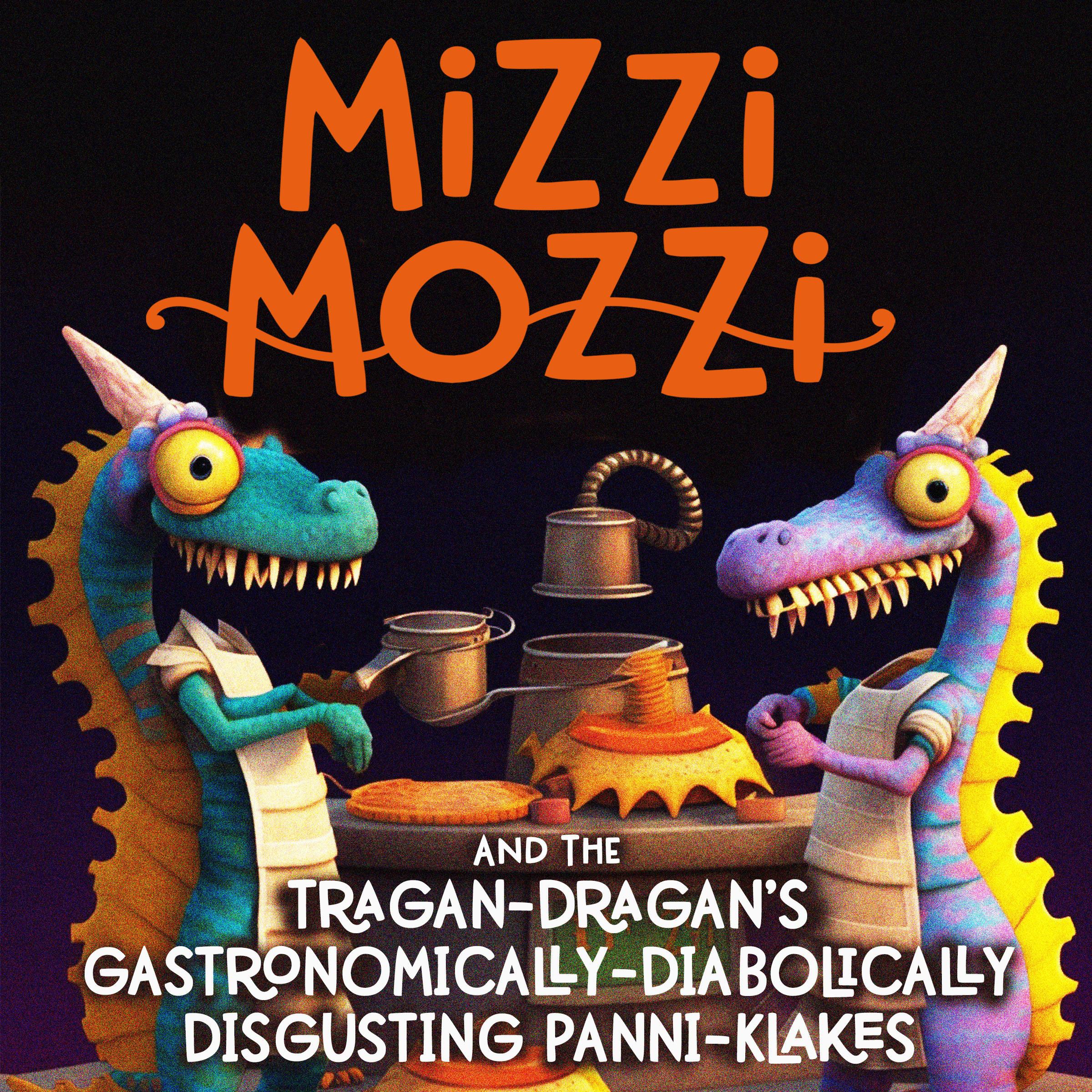 Mizzi Mozzi And The Tragan-Dragan's Gastronomically-Diabolically Disgusting Panni-Klakes