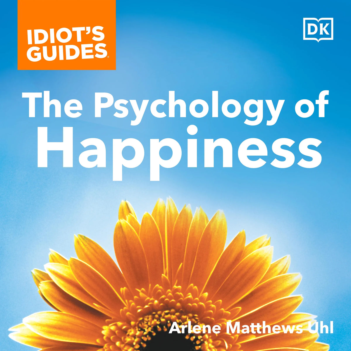 Idiot's Guides The Psychology of Happiness