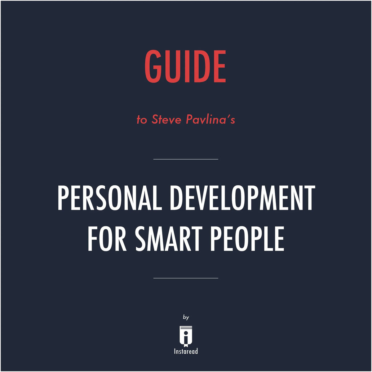 Guide to Steve Pavlina's Personal Development for Smart People by Instaread