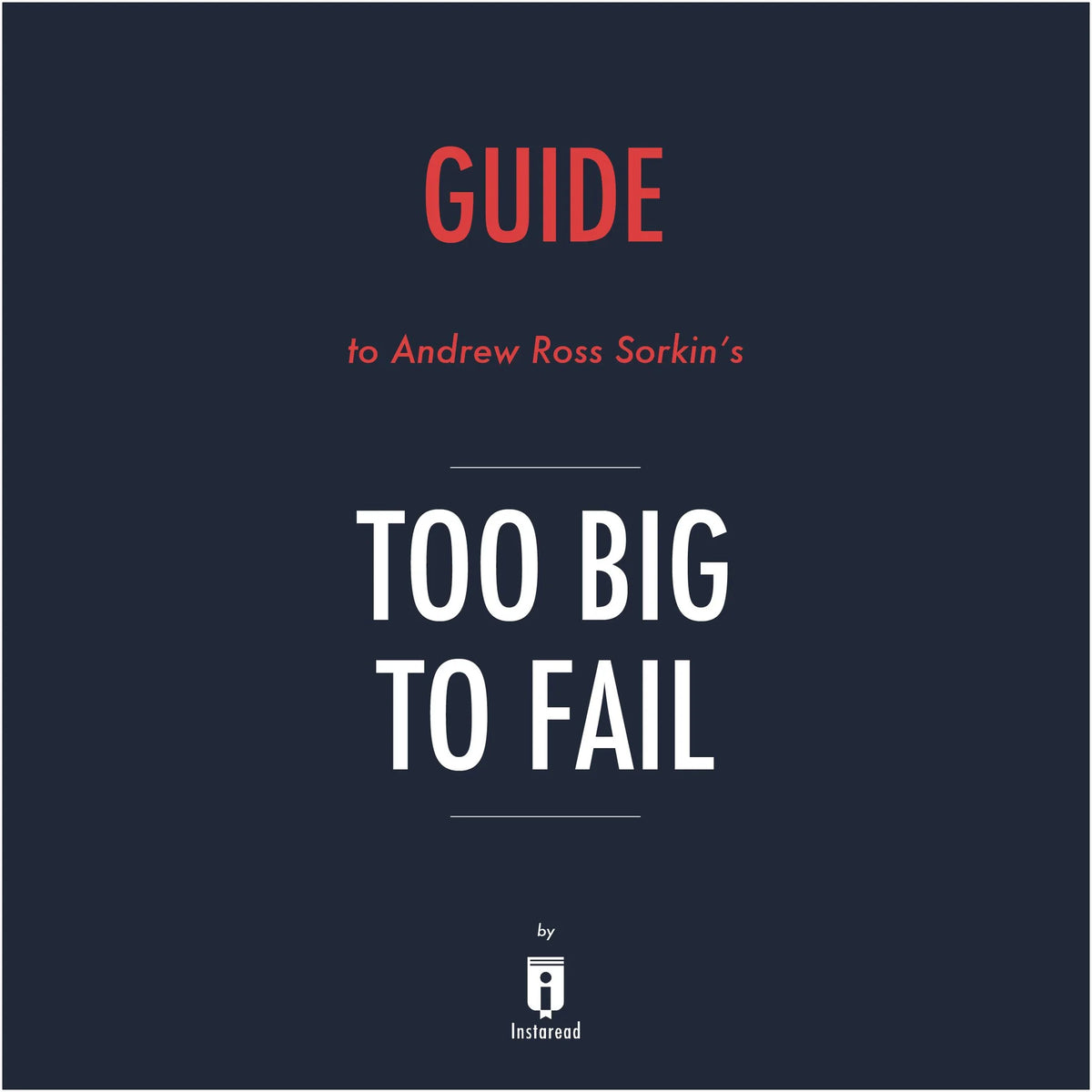 Guide to Andrew Ross Sorkin's Too Big to Fail by Instaread