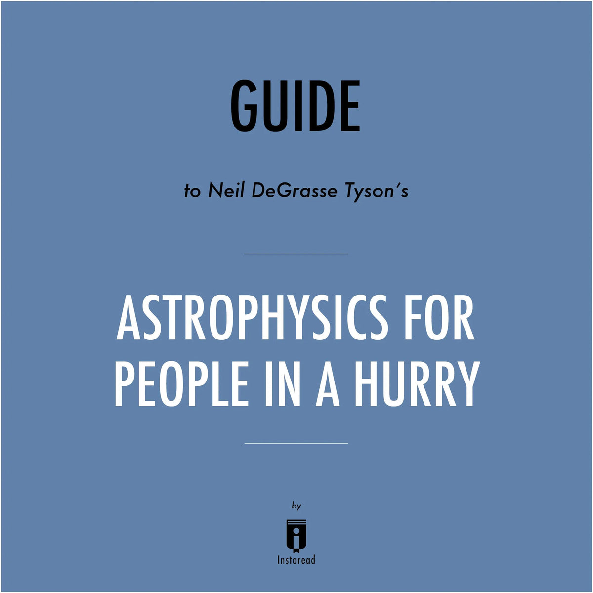 Guide to Neil deGrasse Tyson's Astrophysics for People in a Hurry by Instaread