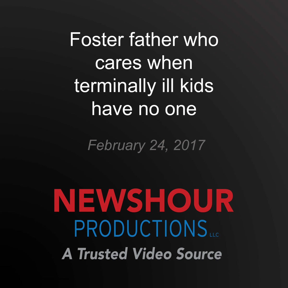 Foster father who cares when terminally ill kids have no one