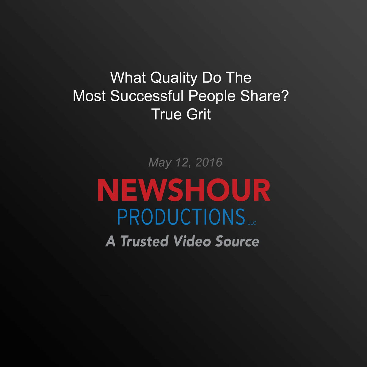 What Quality Do The Most Successful People Share? True Grit