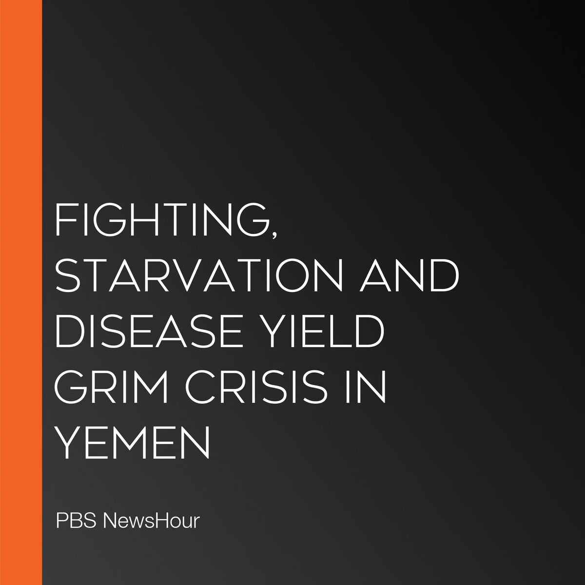 Fighting, Starvation And Disease Yield Grim Crisis In Yemen