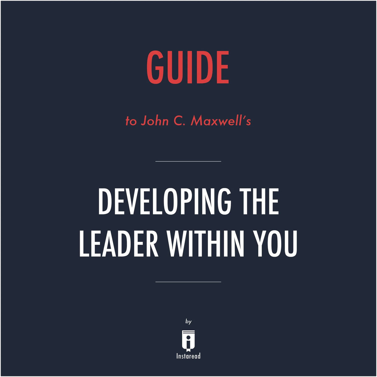 Guide to John C. Maxwell's Developing the Leader Within You by Instaread