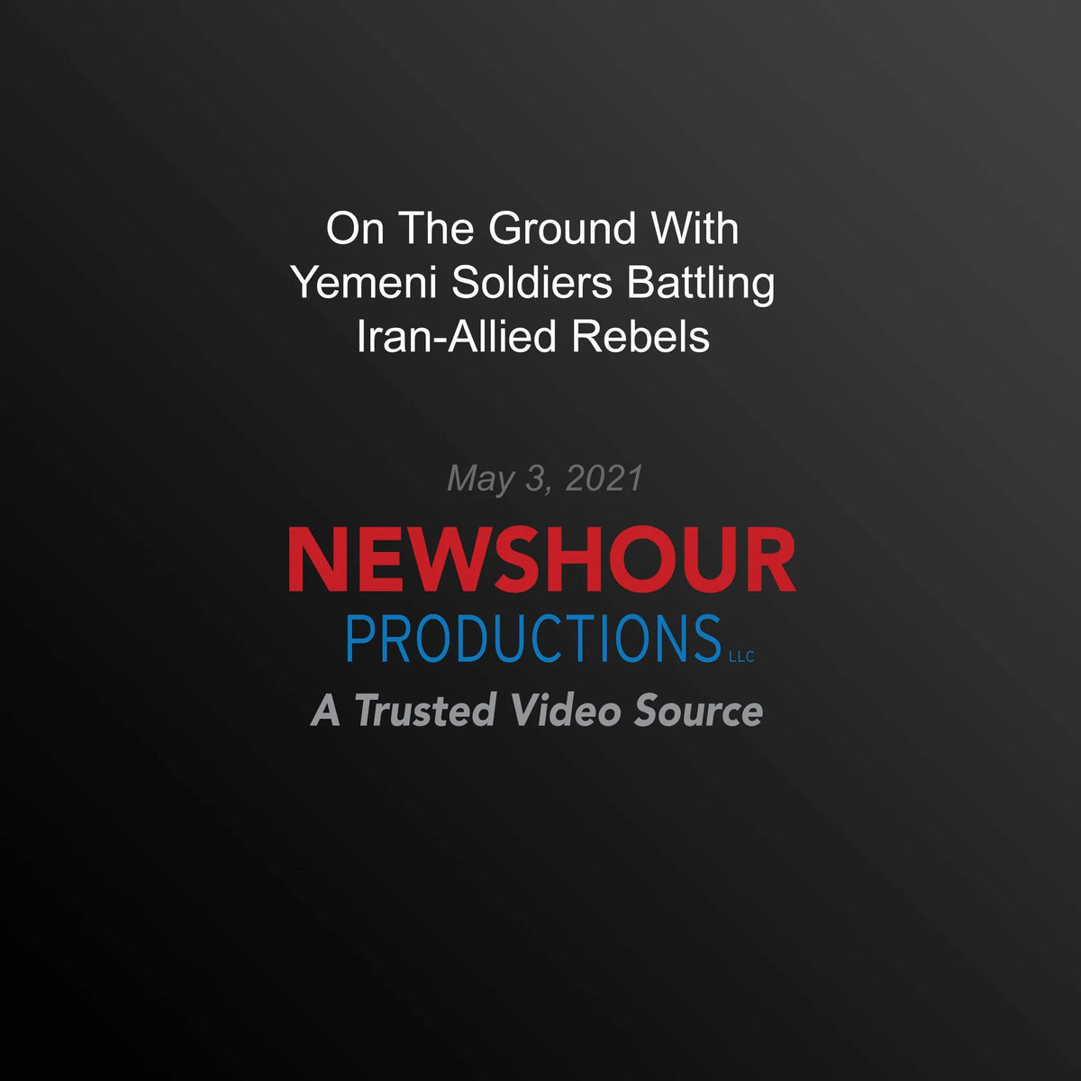 On The Ground With Yemeni Soldiers Battling Iran-Allied Rebels