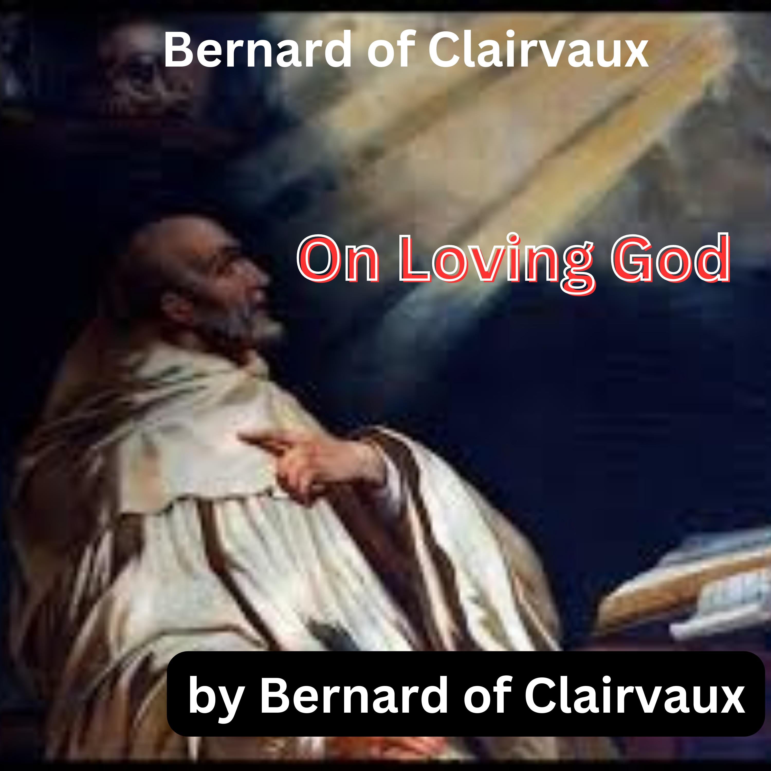 Bernard of Clairvaux.:  On Loving God