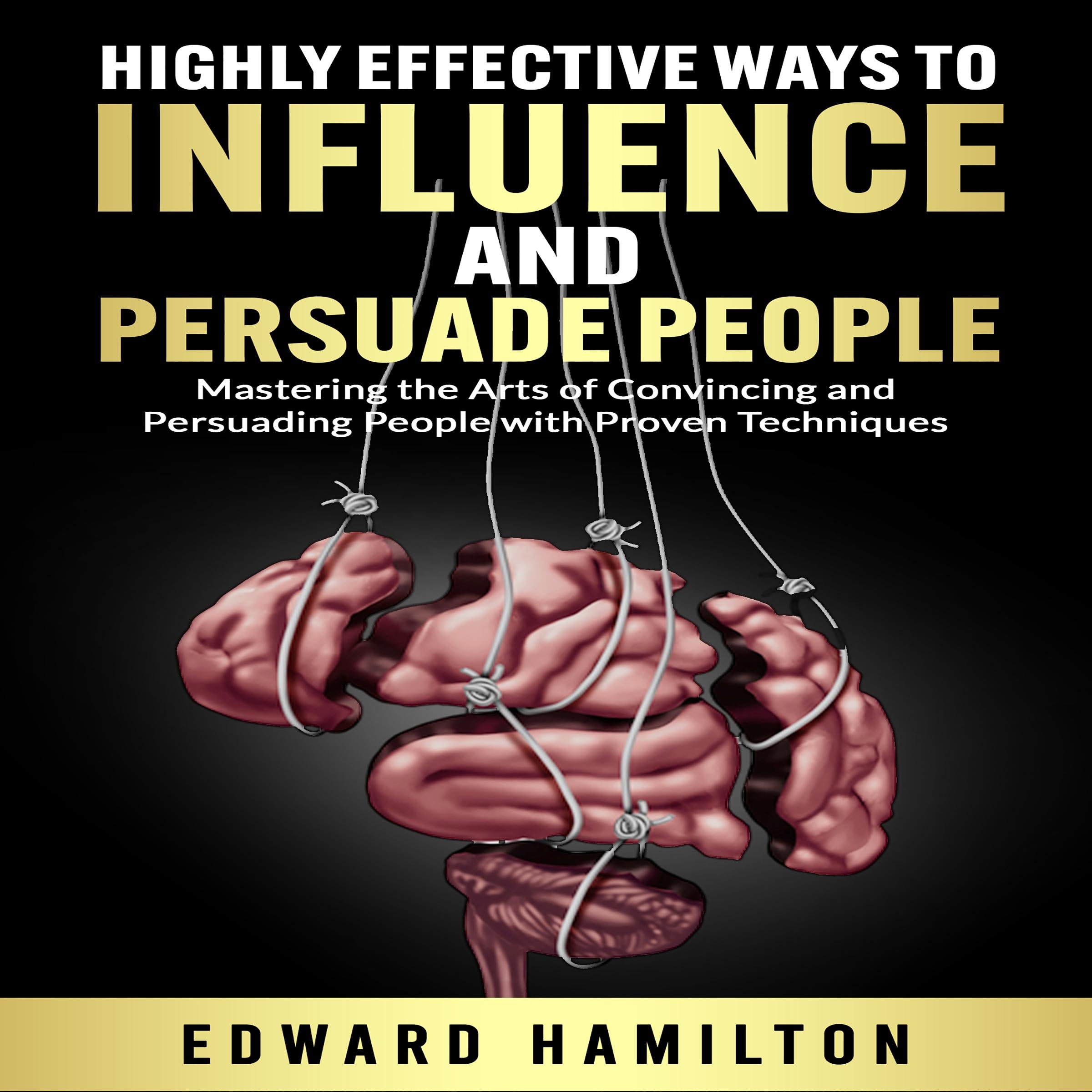 Highly Effective  Ways to Influence and Persuade People