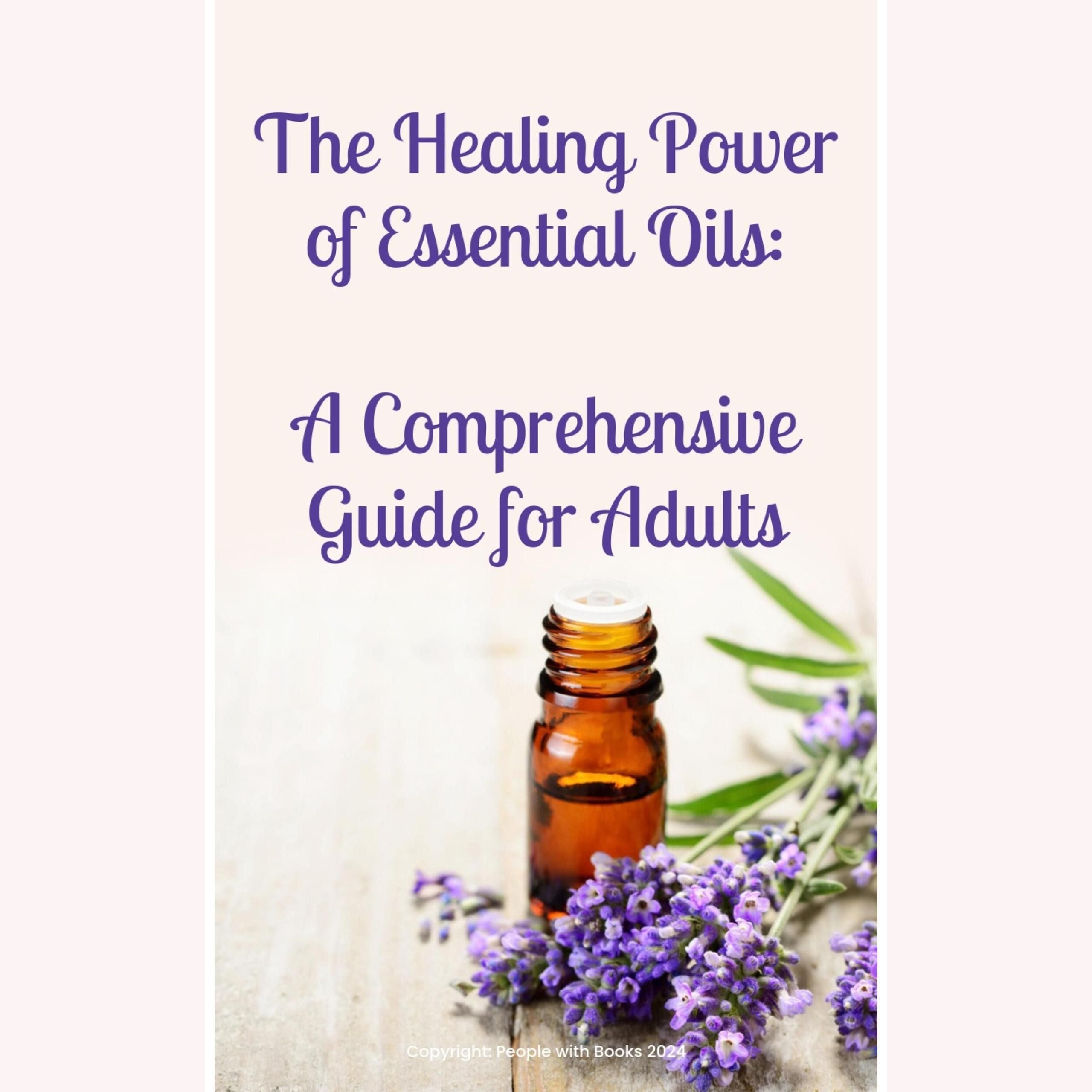 The Healing Power of Essential Oils:  A Comprehensive Guide for Adults