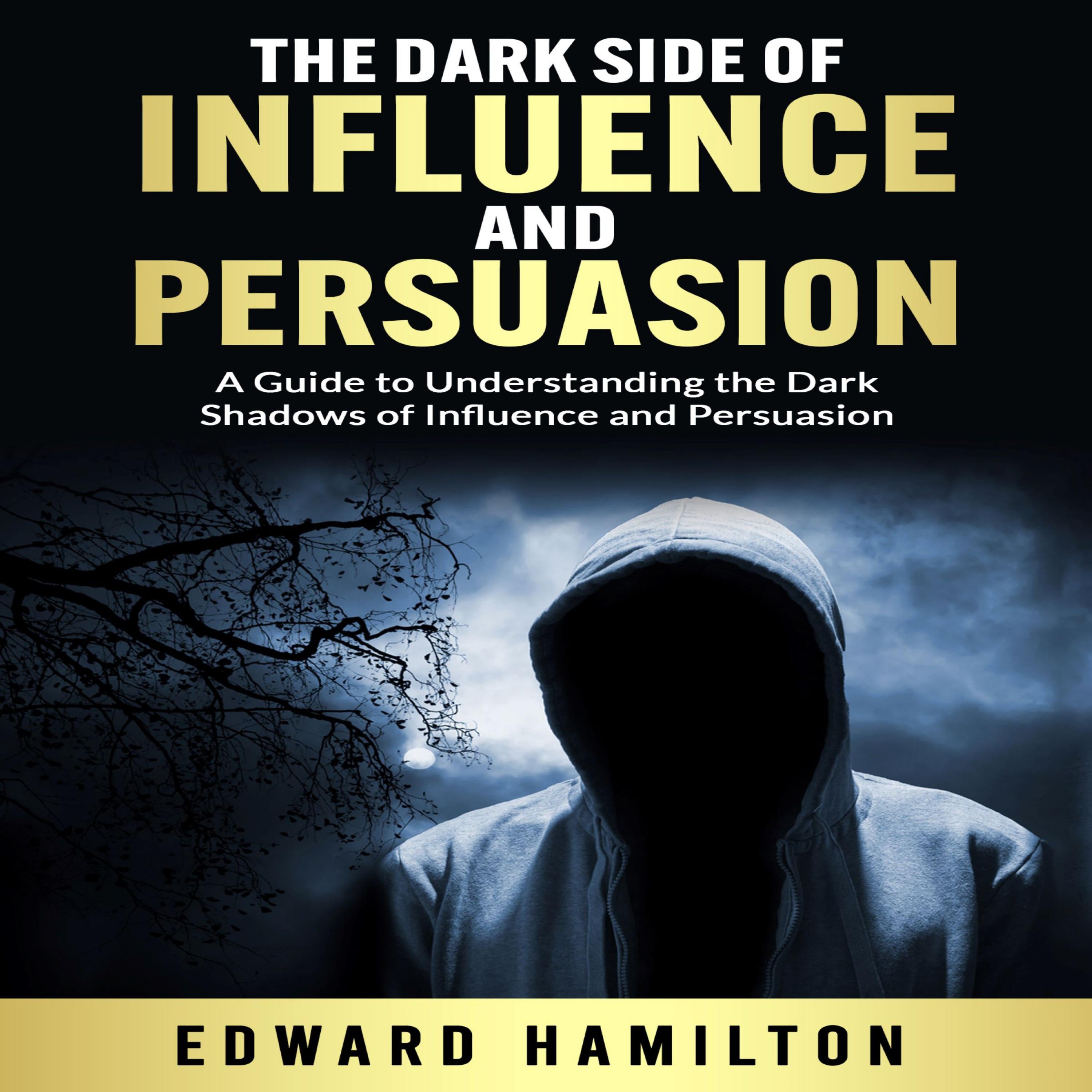 The Dark Side of Influence  and Persuasion