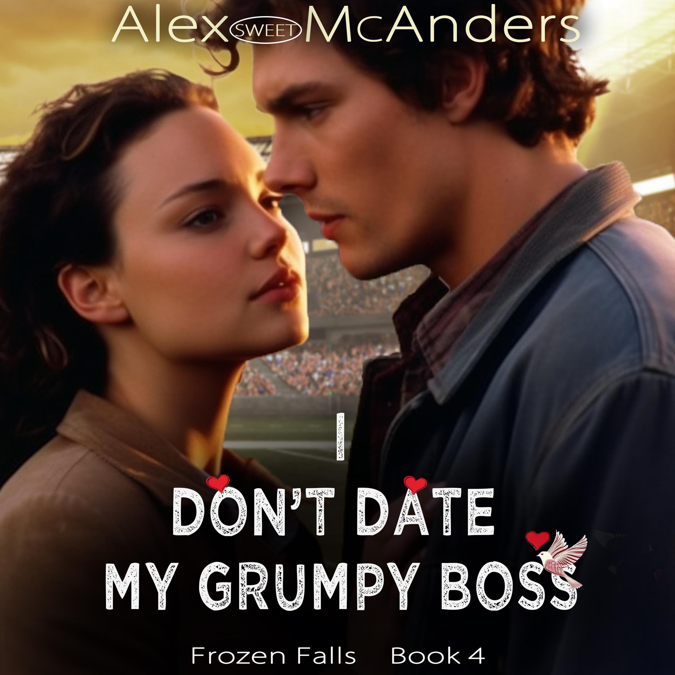 I Don't Date My Grumpy Boss: A Sweet College Sports Romantic Comedy