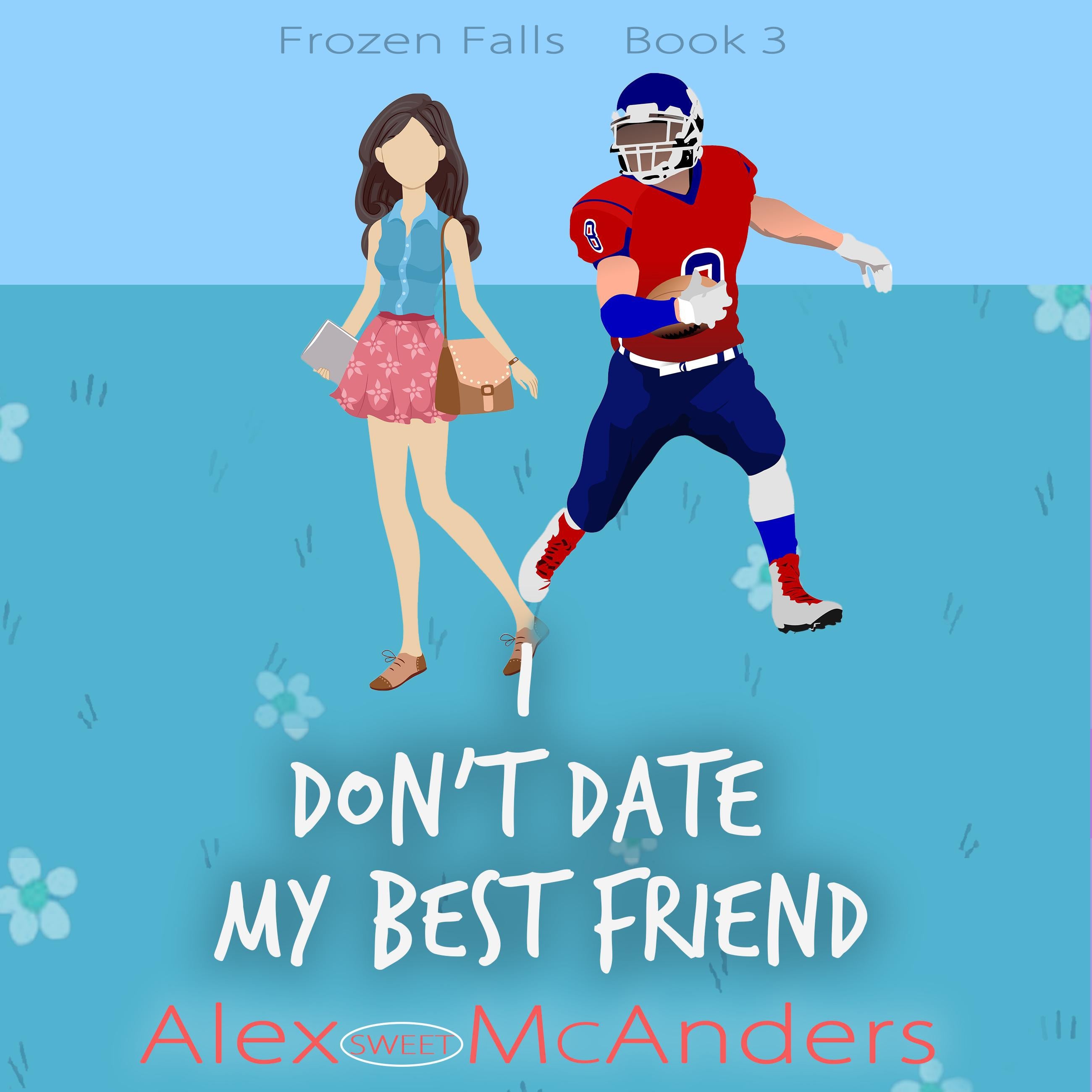 I Don't Date My Best Friend: A Fake-Dating Sweet Romantic Comedy