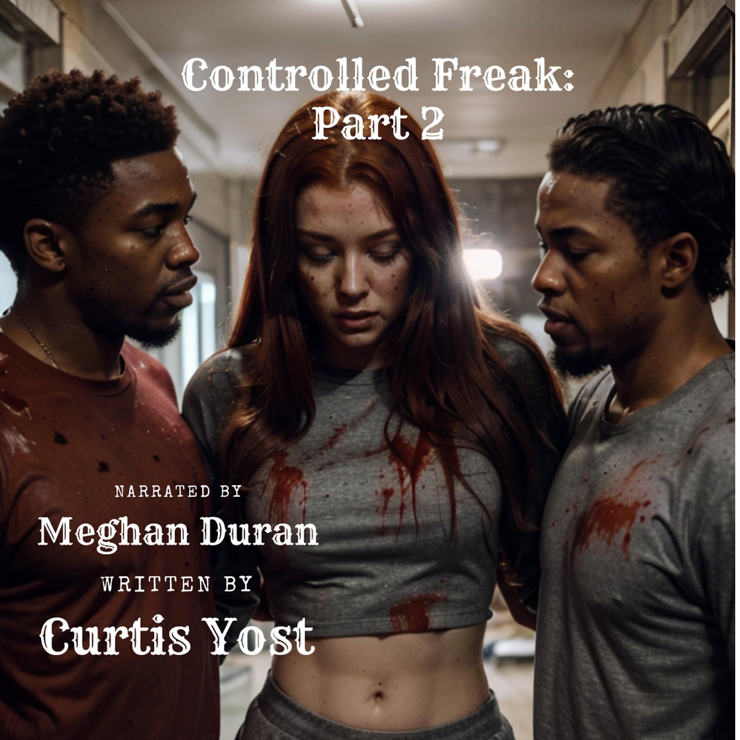 Controlled Freak: Part 2