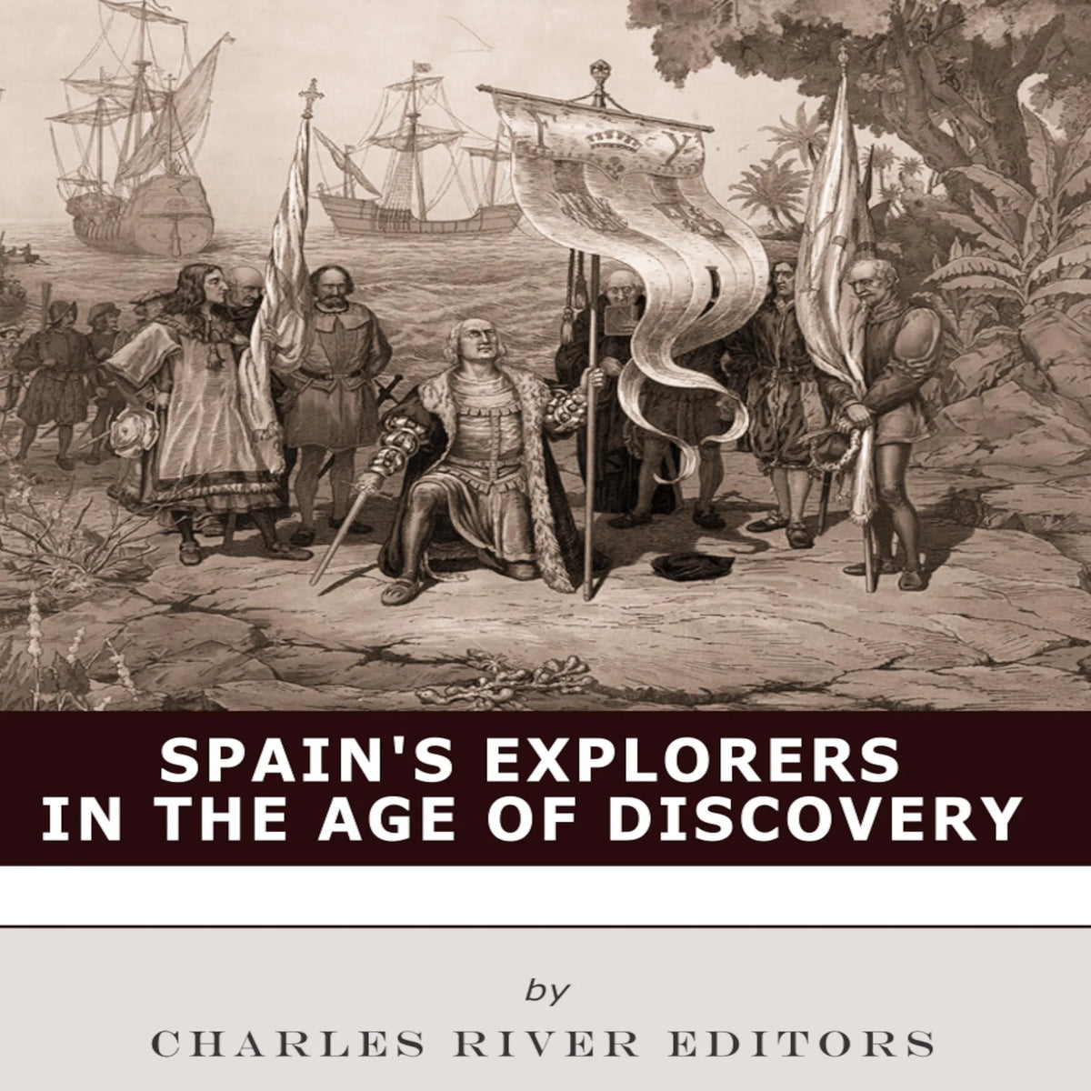 Spain’s Explorers in the Age of Discovery