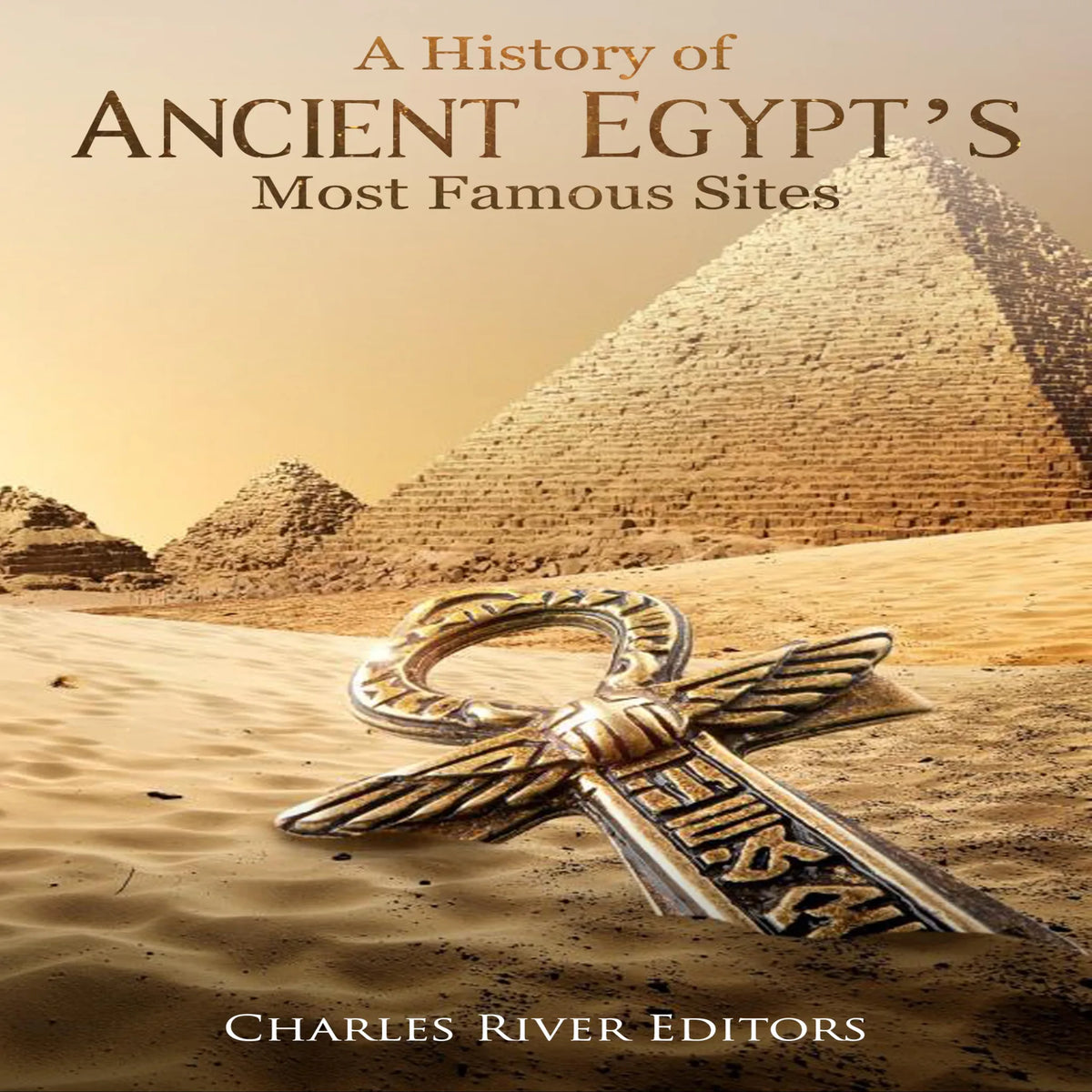 A History of Ancient Egypt’s Most Famous Sites