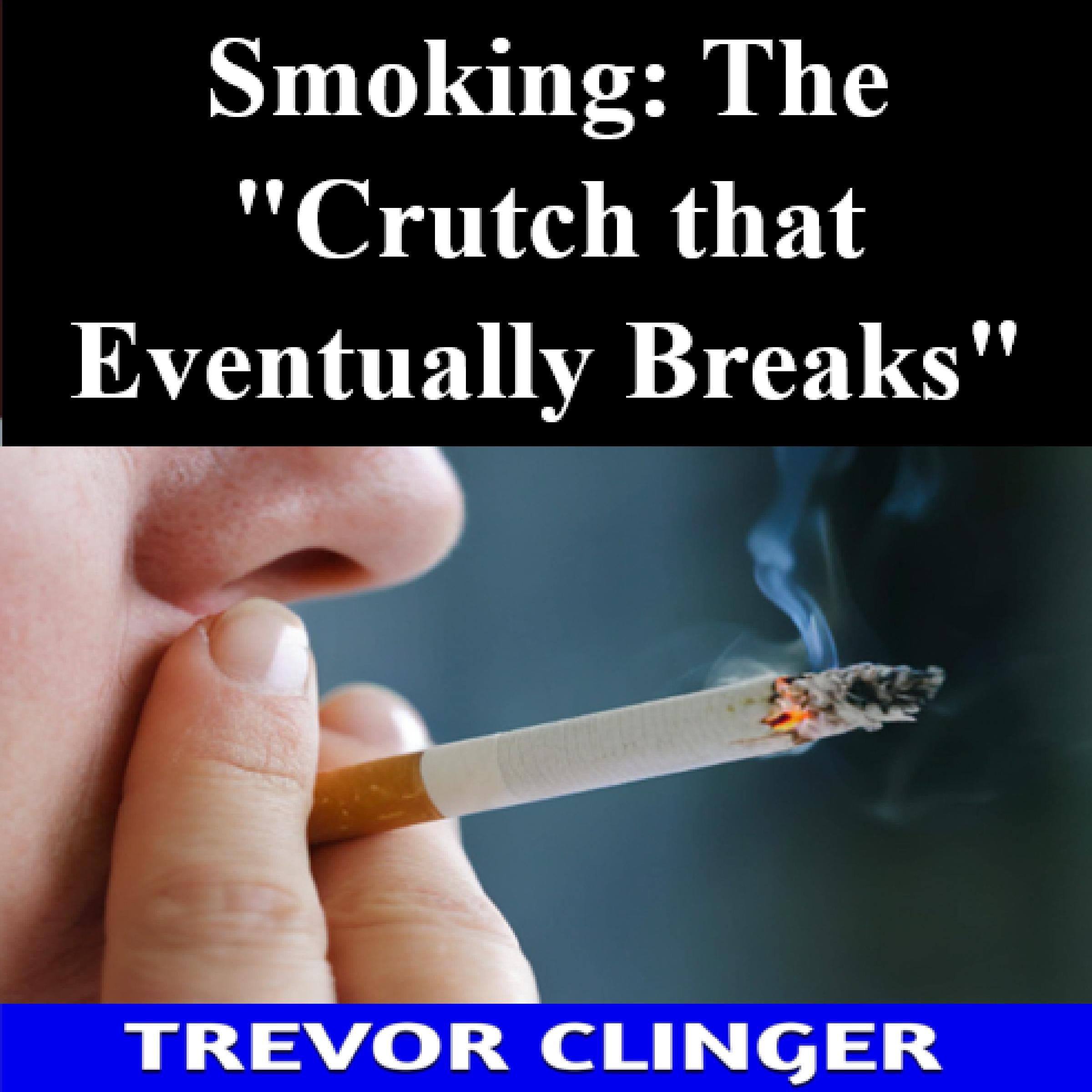 Smoking: The "Crutch that Eventually Breaks"