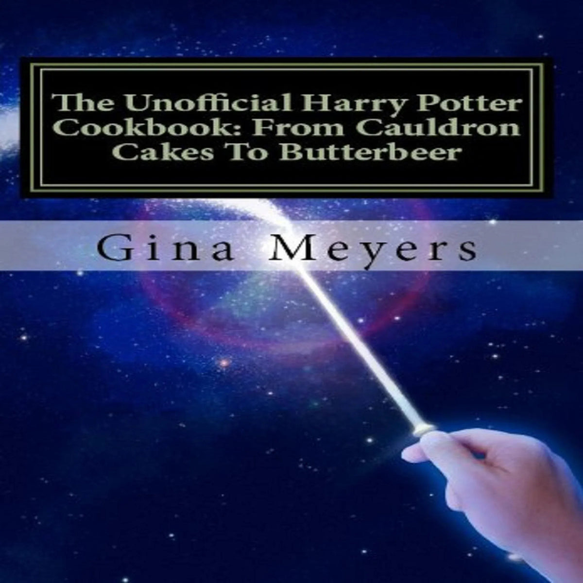 The Unofficial Harry Potter Cookbook: From Cauldron Cakes To Butterbeer