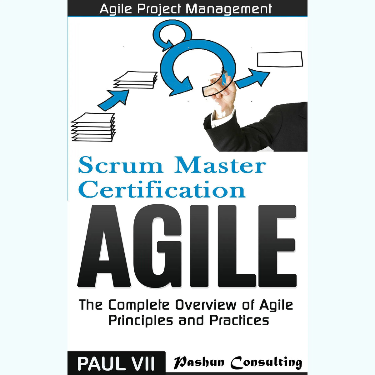 Agile Product Management: Scrum Master Certification: PSM 1 Exam Preparation & Agile: The Complete Overview of Agile Principles and Practices - Box Set