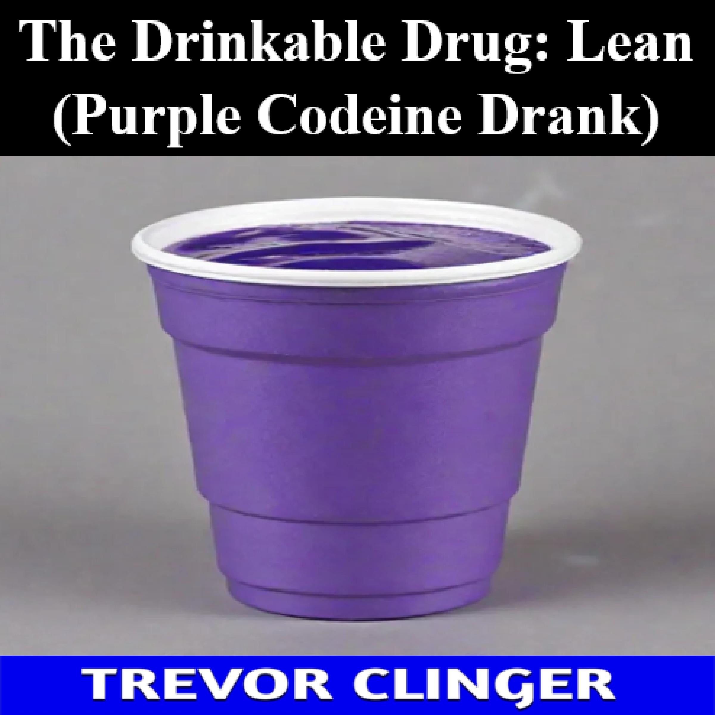 The Drinkable Drug: Lean (Purple Codeine Drank)