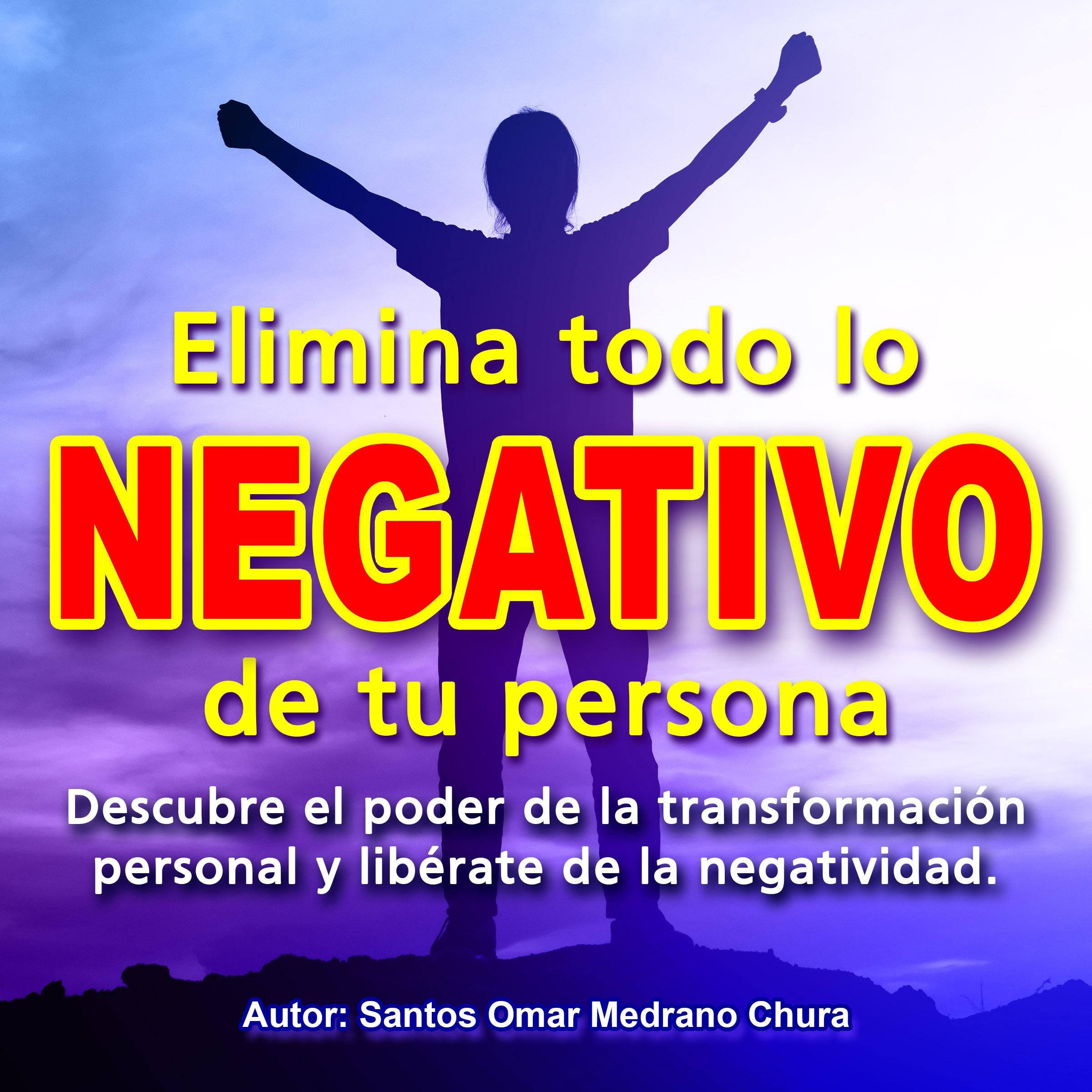 Elimina todo lo negativo de tu persona