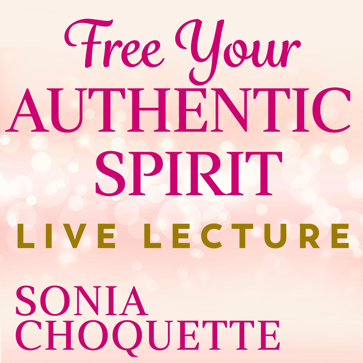 Free Your Authentic Spirit Live Lecture